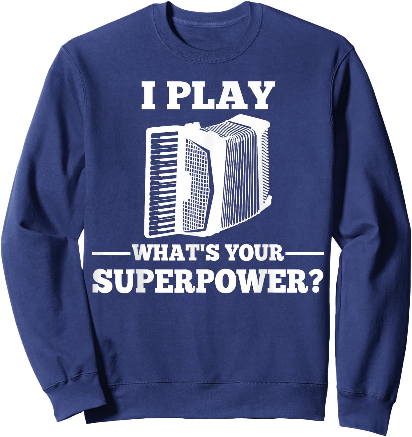 I Play Accordion What Is Your Superpower? Sweatshirt - Sweatshirt | Navy
