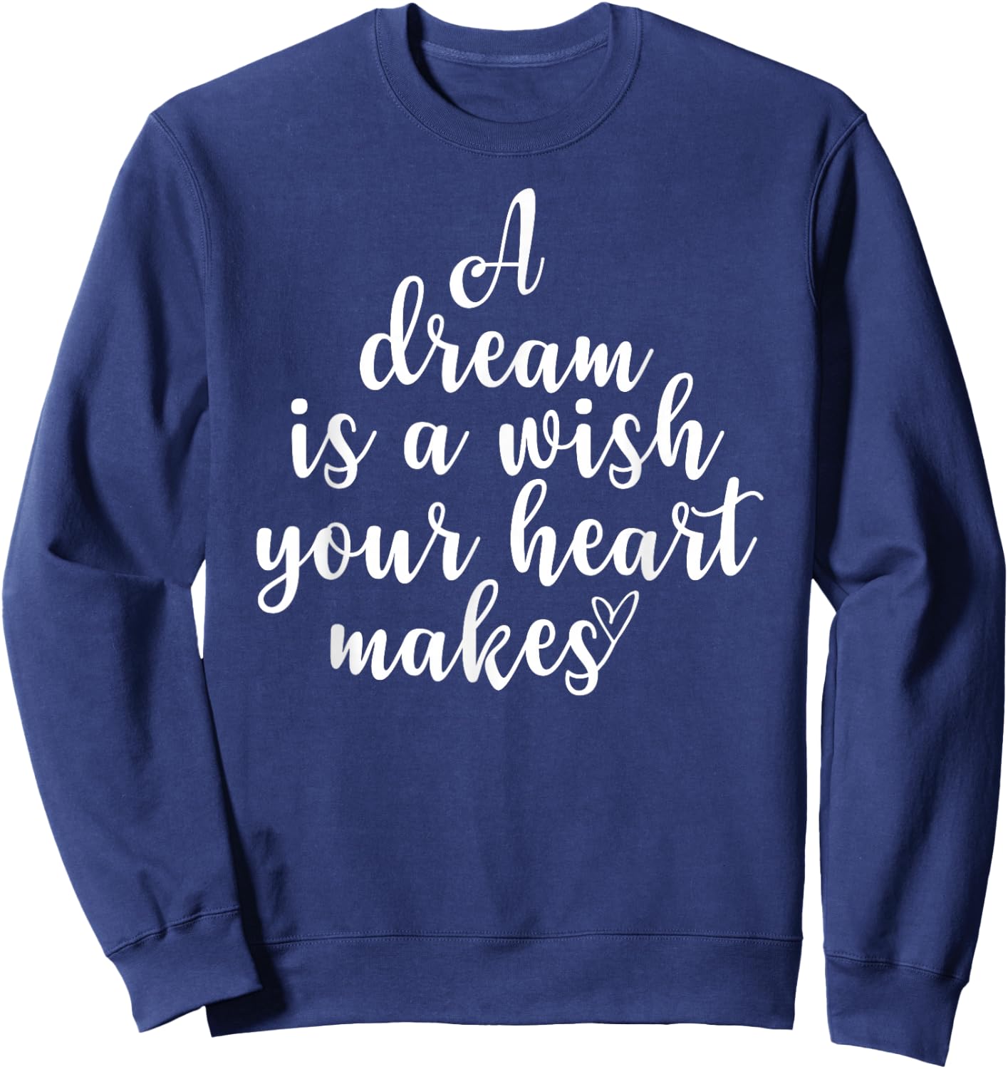 Inspirational, A Dream Is A Wish, Motivational Quote Family Sweatshirt - Sweatshirt | Navy
