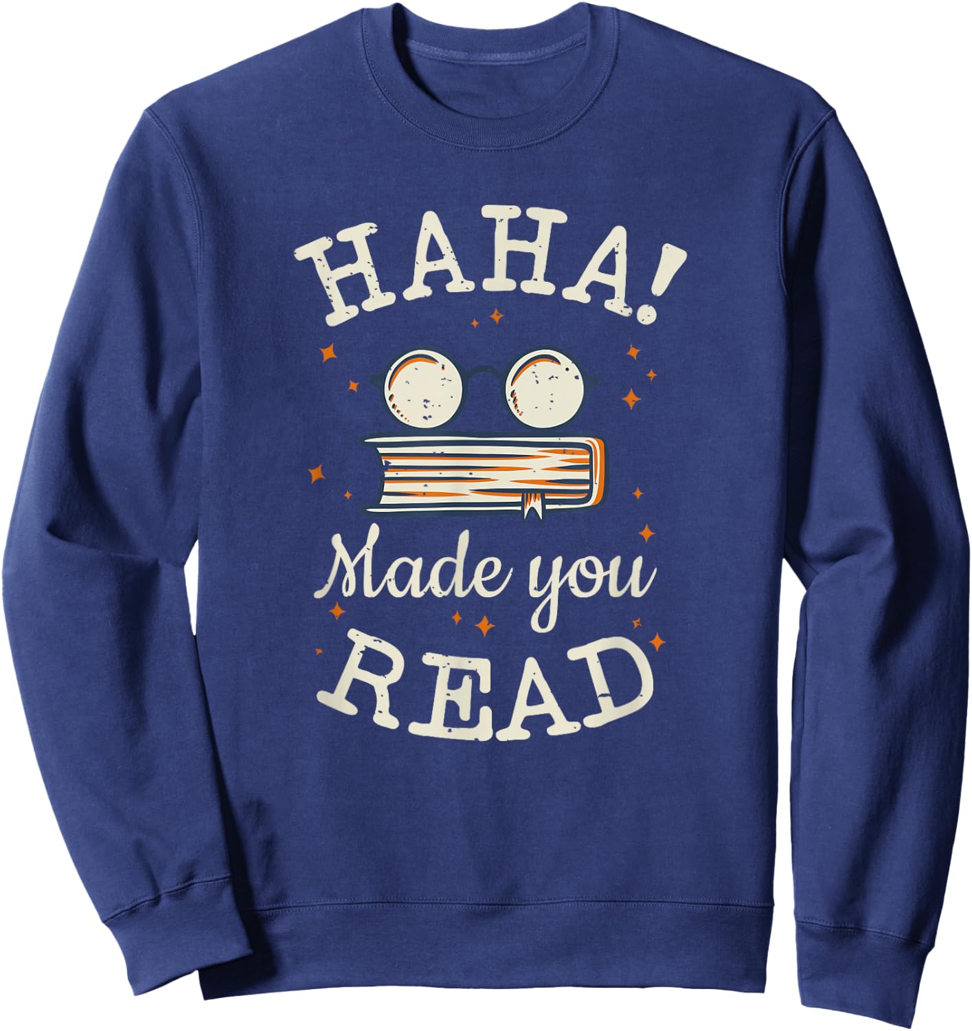 Haha Made You Read Funny School Teachers Gifts Sweatshirt - Sweatshirt | Navy