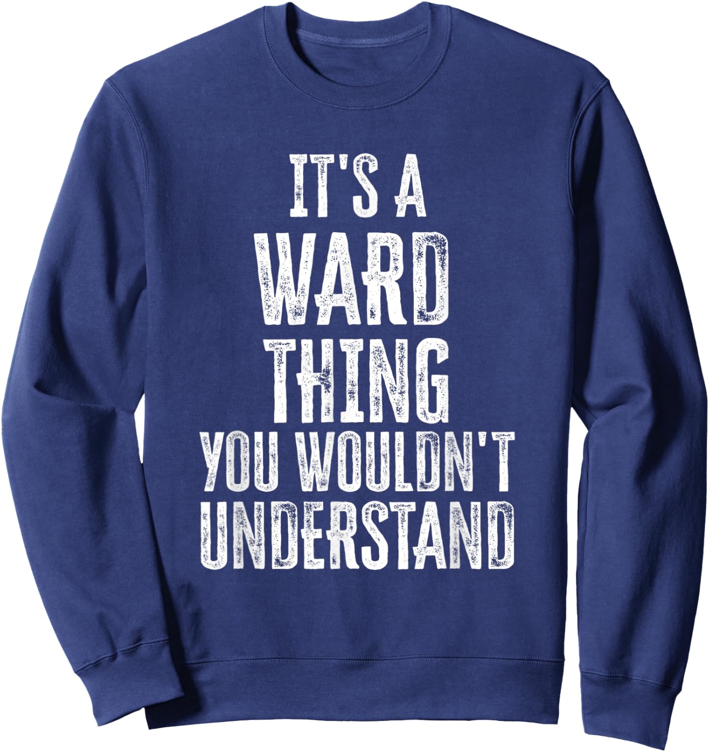 It's A Ward Thing You Wouldn't Understand Family Name Sweatshirt - Sweatshirt | Navy