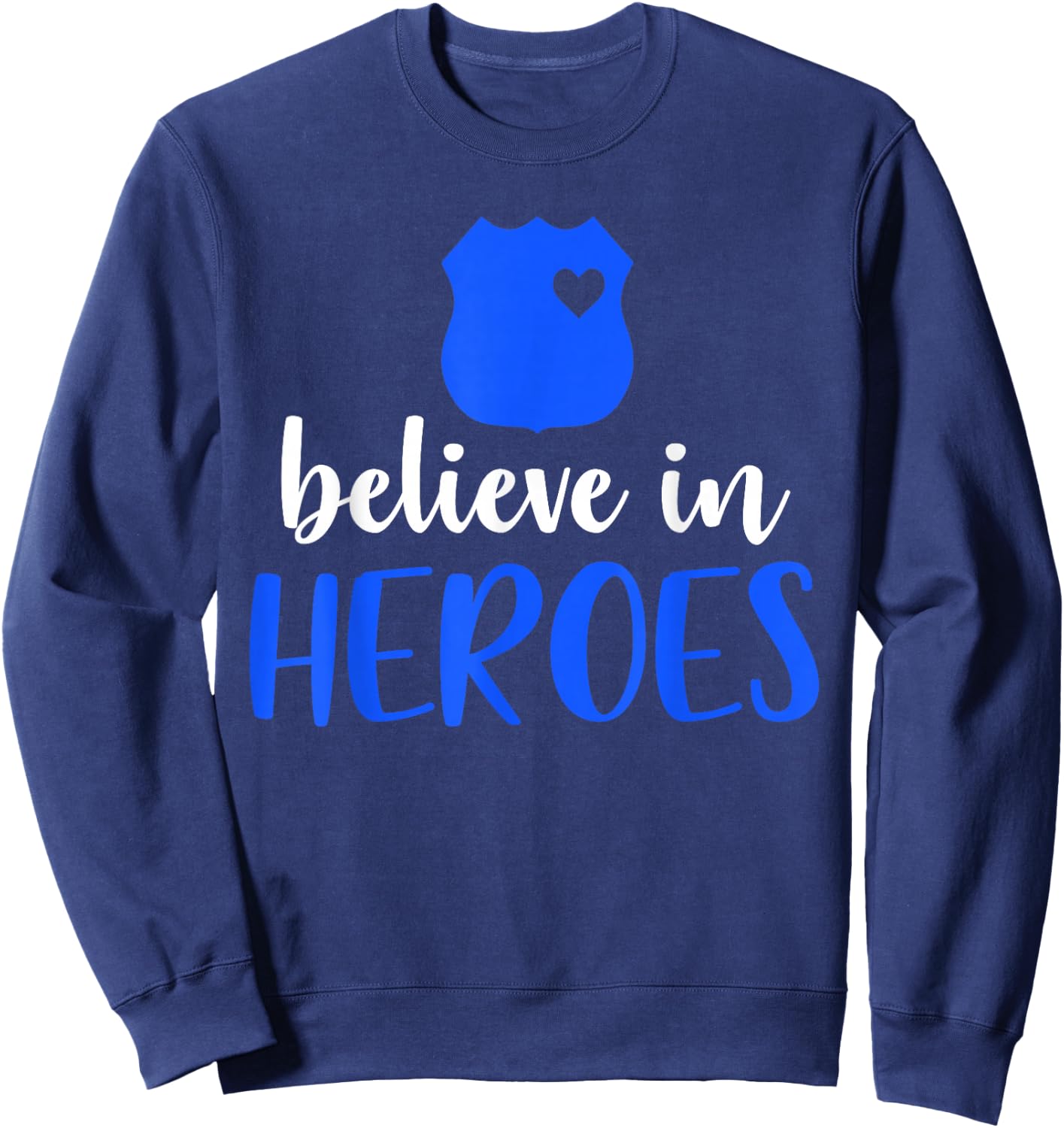 Thin Blue Line Police Officer Badge Believe In Heroes Sweatshirt - Sweatshirt | Navy