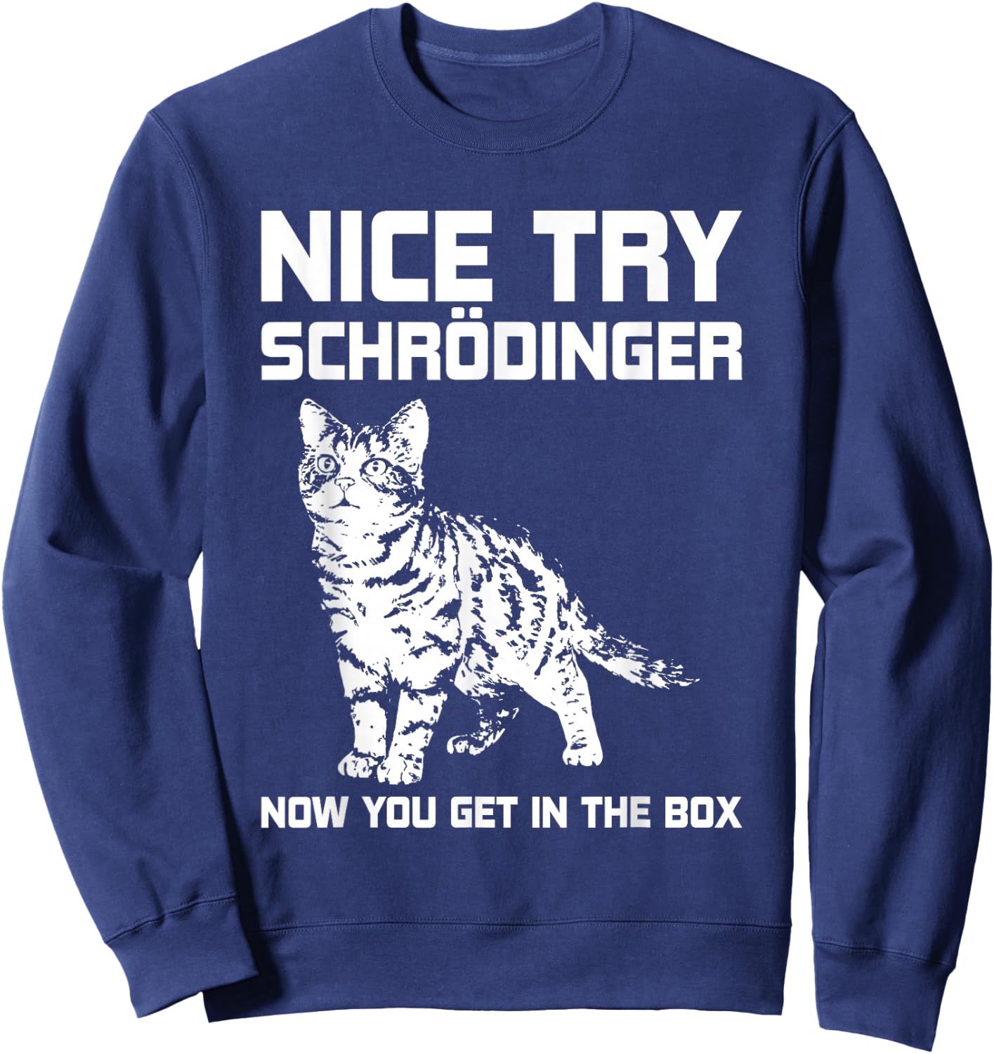 Funny Science Gift Schrödingers Cat Quote Physics Sweatshirt - Sweatshirt | Navy