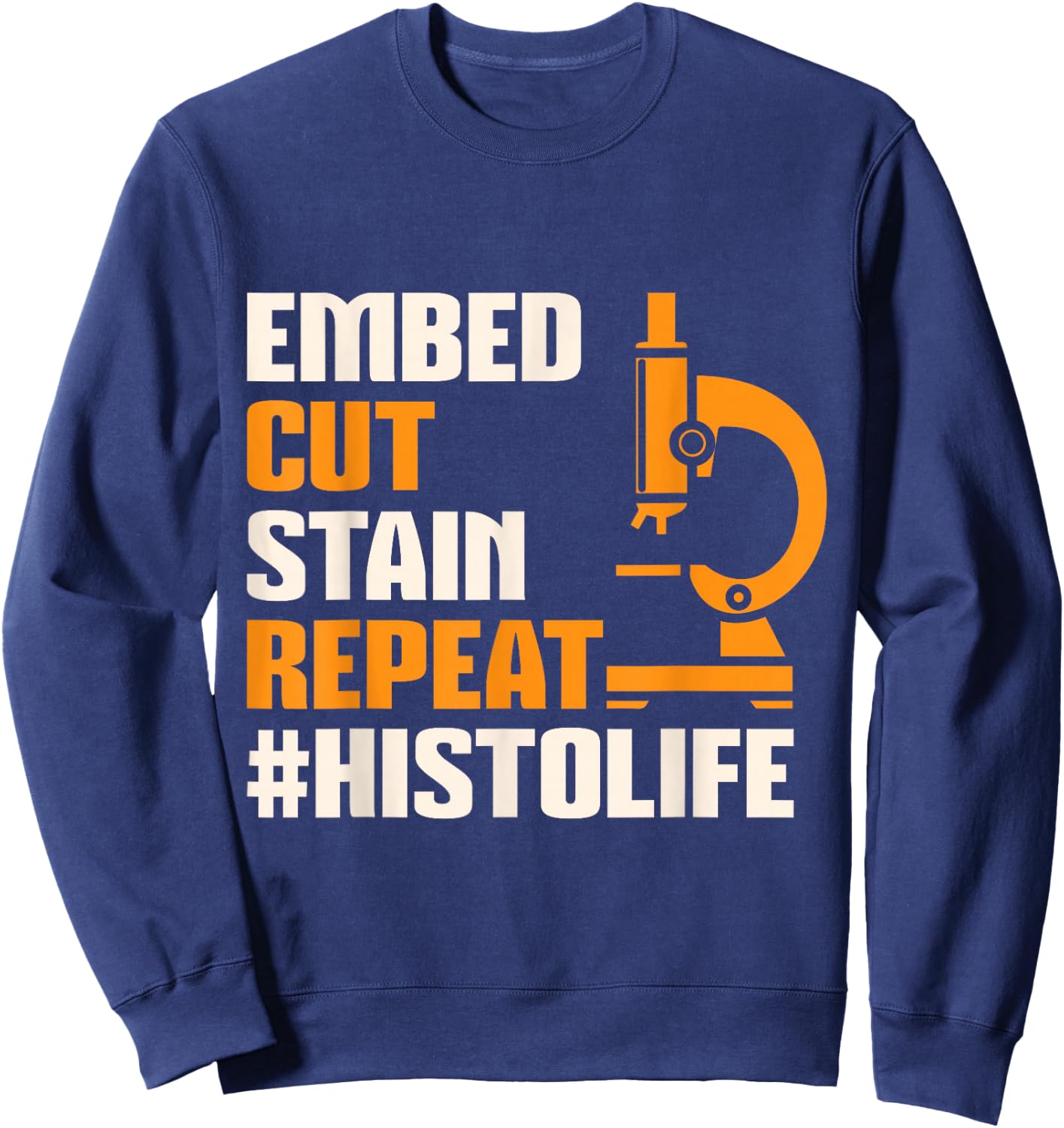 Histo Life Histology Histologist Technician Apparel Sweatshirt - Sweatshirt | Navy