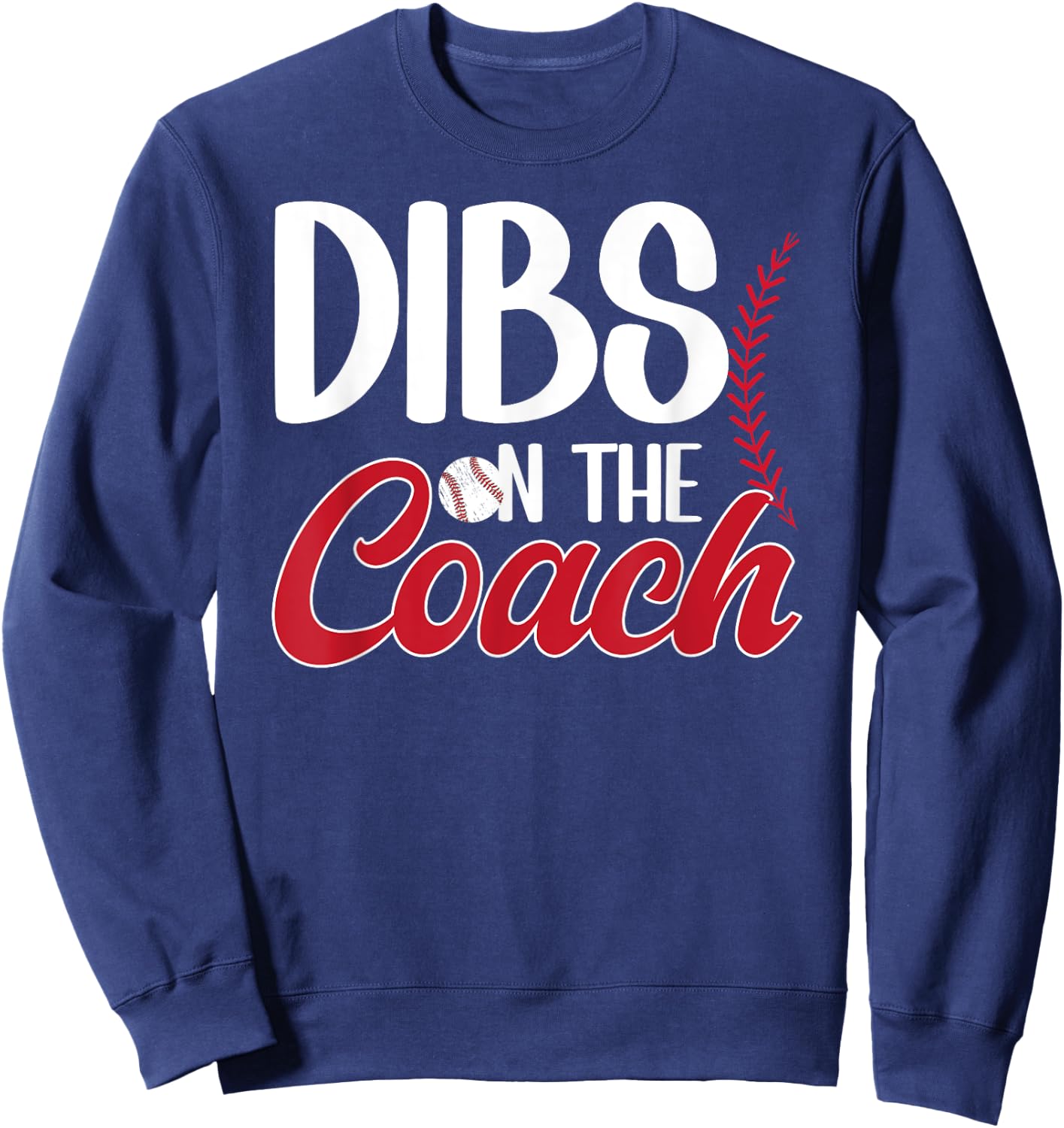 Dibs On The Coach Baseball Coach Wife Of A Baseball Coach Sweatshirt - Sweatshirt | Navy