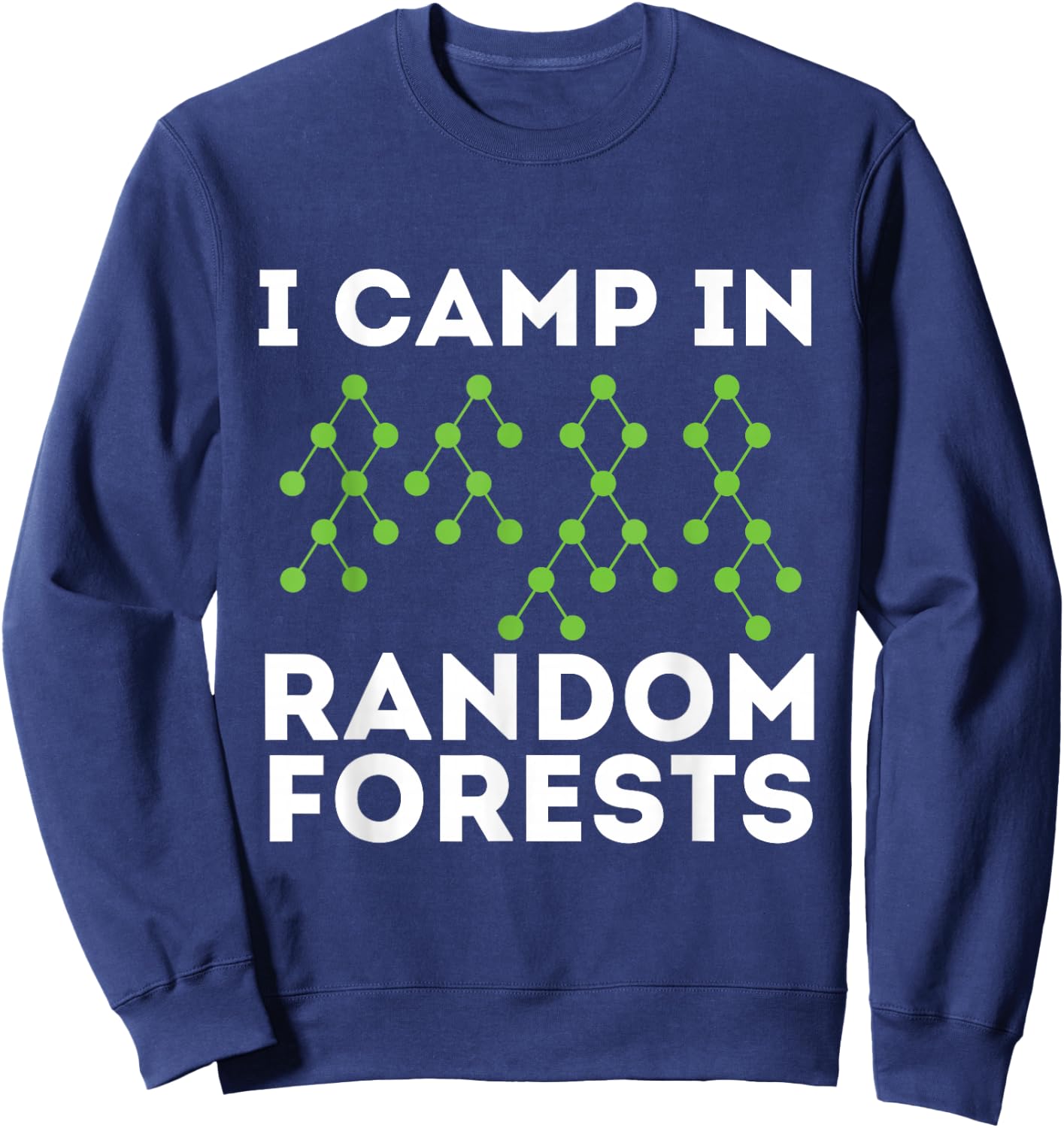 I Camp in Random Forests - Data Scientist Science Analyst Sweatshirt - Sweatshirt | Navy