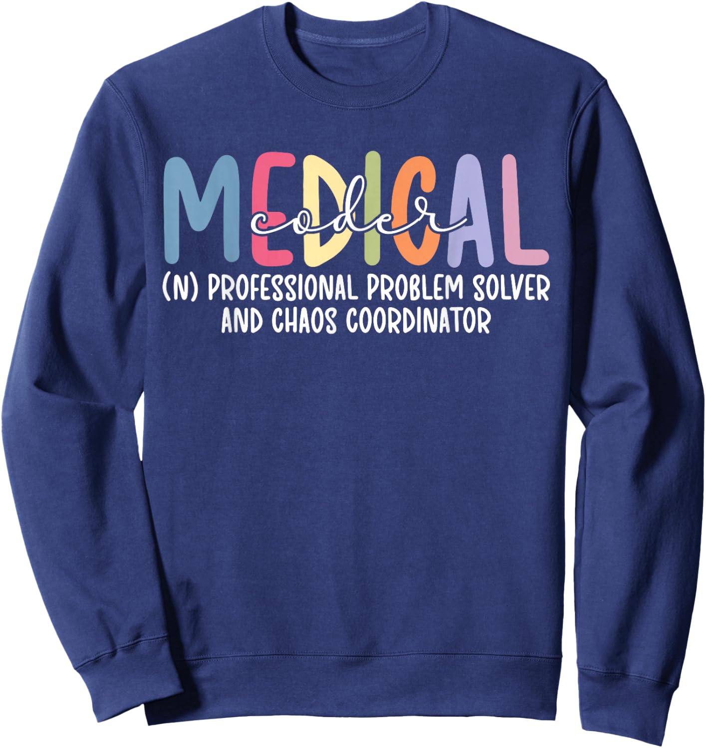 Medical Coder Definition Medical Coding Medical Coders Sweatshirt - Sweatshirt | Navy