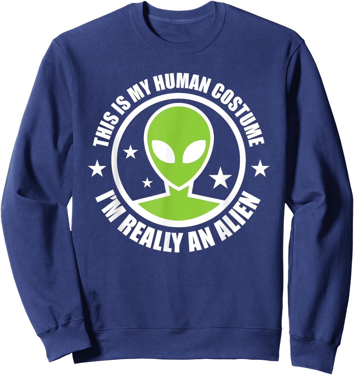 This Is My Human Costume I'm Really An Alien Halloween Party Sweatshirt - Sweatshirt | Navy