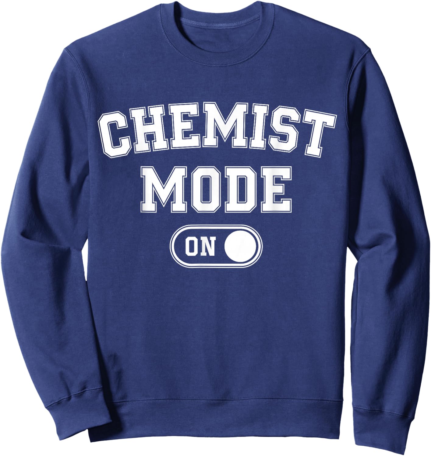 Chemist Mode On Funny Science Lover Gift Scientist Lab Techn Sweatshirt - Sweatshirt | Navy