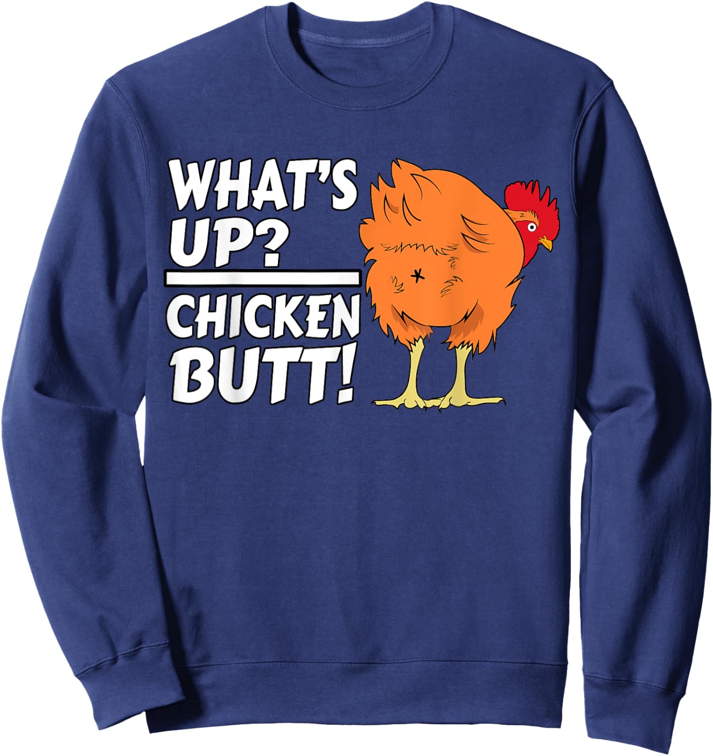 What's Up? Chicken Butt! - Funny Chicken Joke Chicken Owner Sweatshirt - Sweatshirt | Navy