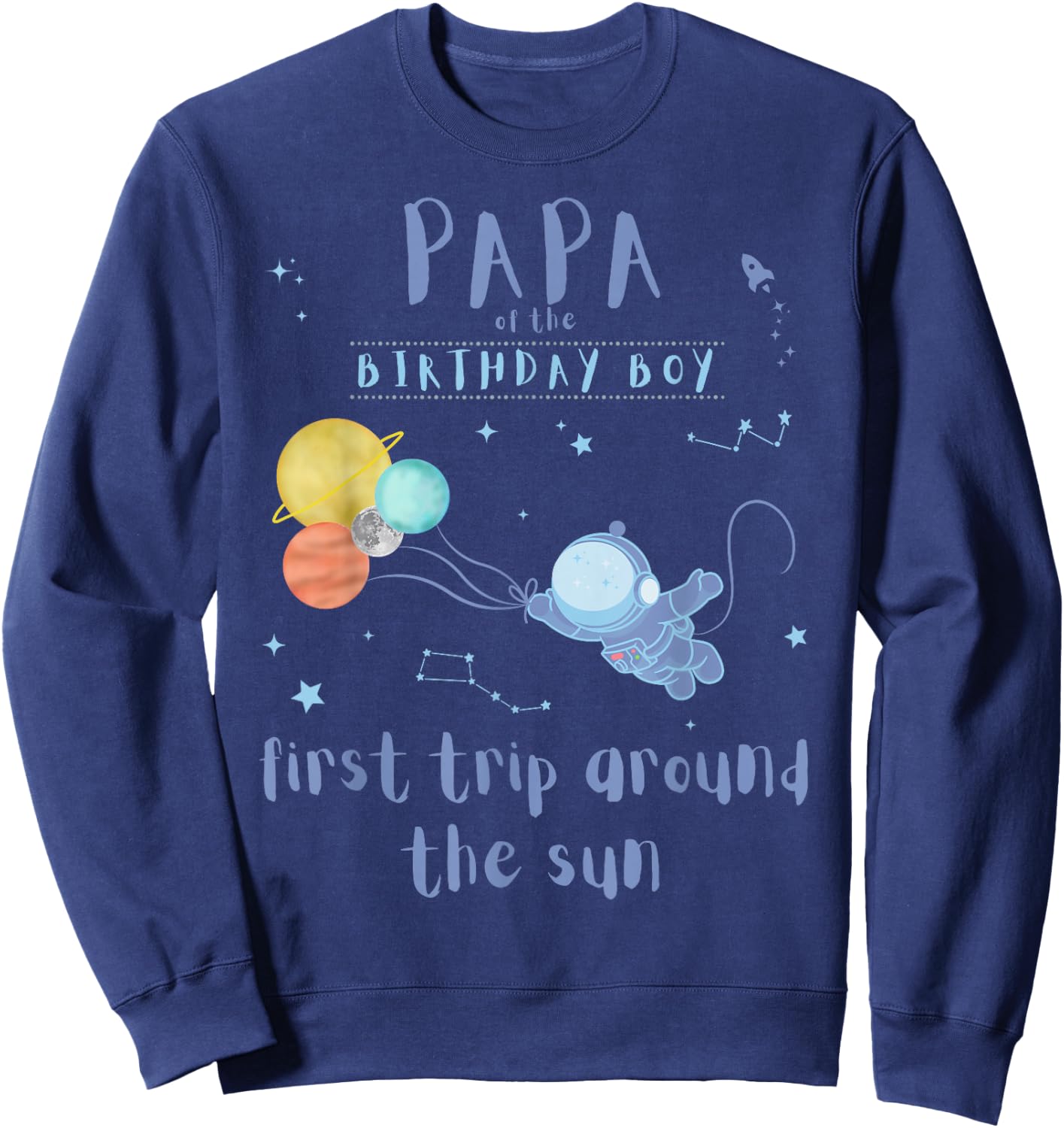 Papa Dad 1st Birthday First Trip Around The Sun Space Bday Sweatshirt - Sweatshirt | Navy