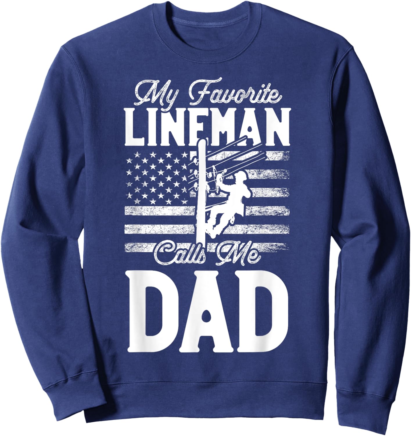 My Favorite Lineman Calls Me Dad - Funny Lineman Dad Sweatshirt - Sweatshirt | Navy