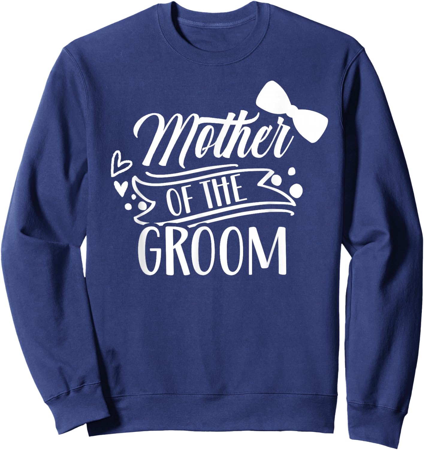 Mother Of The Groom Bachelor Wedding Party Sayings Mom Mommy Sweatshirt - Sweatshirt | Navy