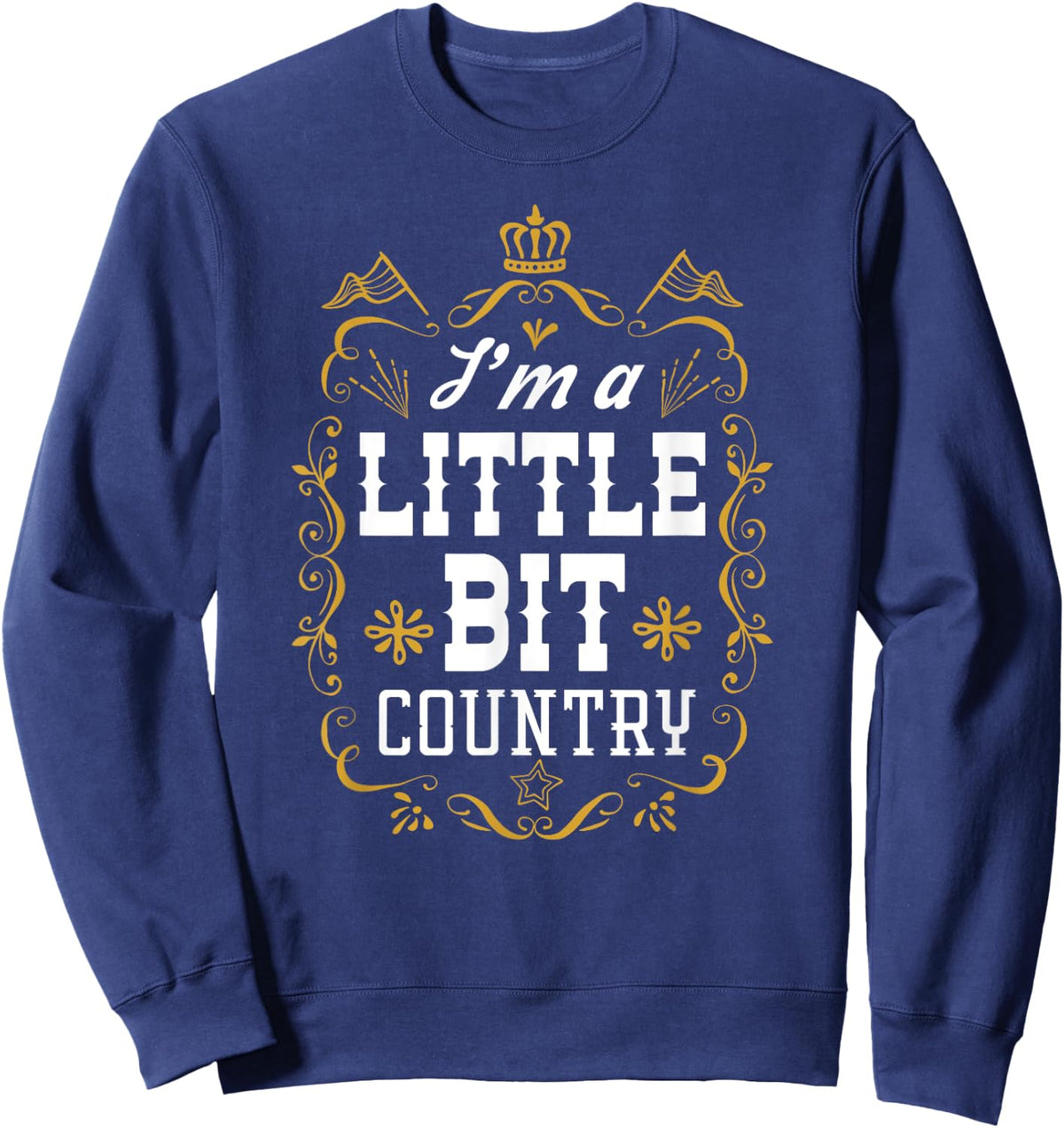 I'm A Little Bit Country Funny Country Music Sweatshirt - Sweatshirt | Navy
