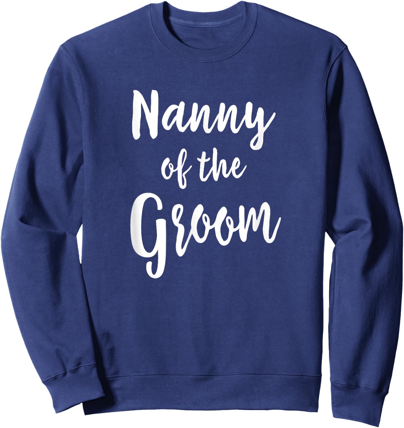 Nanny Of Groom Wedding Rehearsal Grandma Bridal Party Sweatshirt - Sweatshirt | Navy