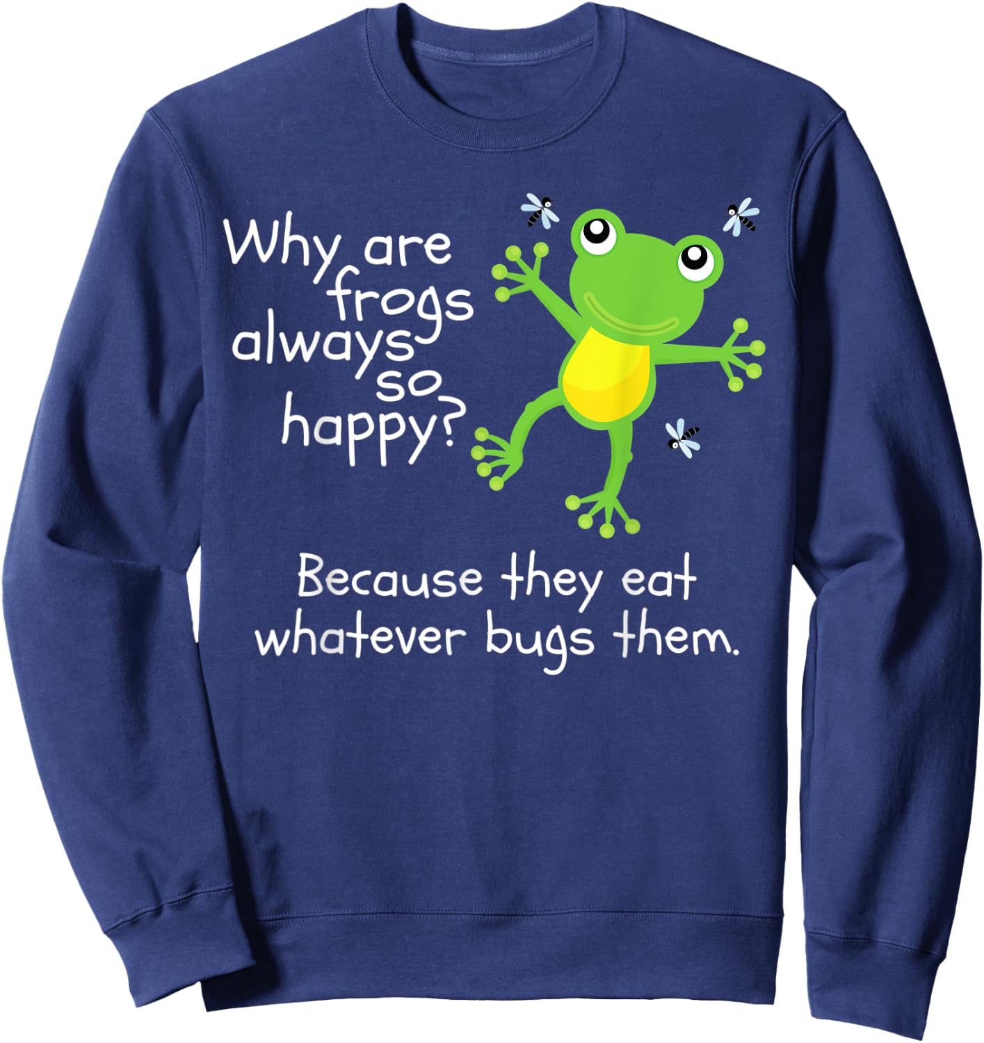 Why are Frogs Happy They Eat Whatever Bugs Them Kids Joke Sweatshirt - Sweatshirt | Navy