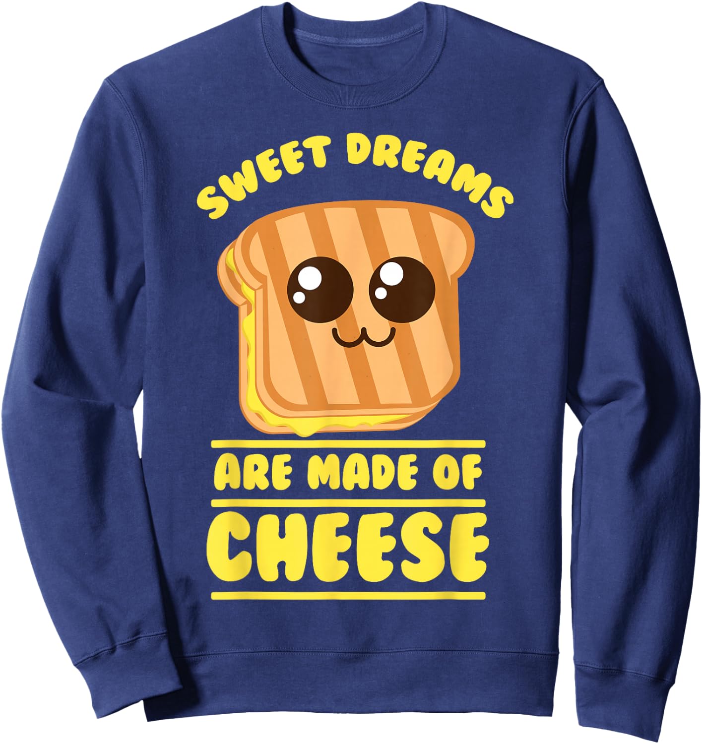 Funny Unique Sweet Dreams Are Made Of Cheese Shirt Gift Sweatshirt - Sweatshirt | Navy