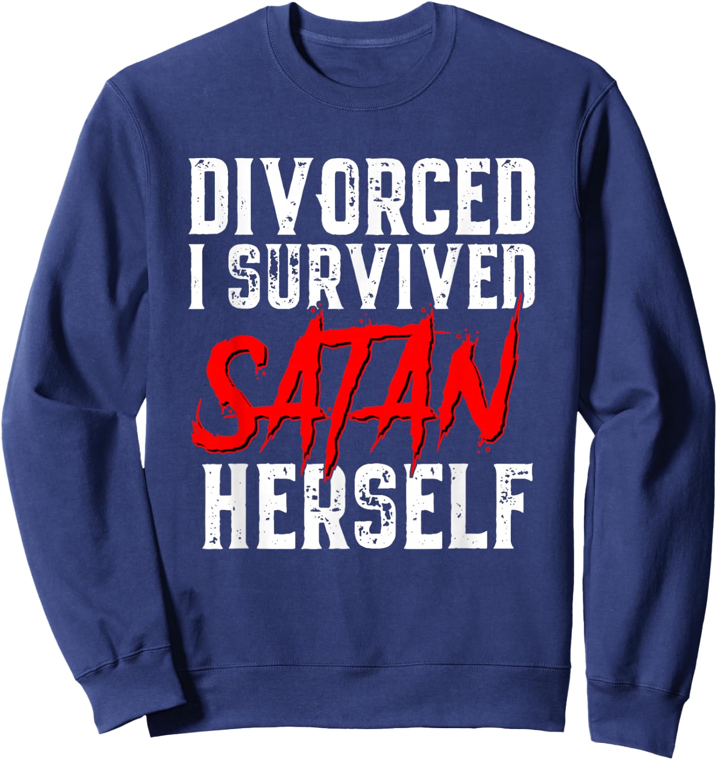 I Survived Satan Herself Funny Men's Divorce Announcement Sweatshirt - Sweatshirt | Navy