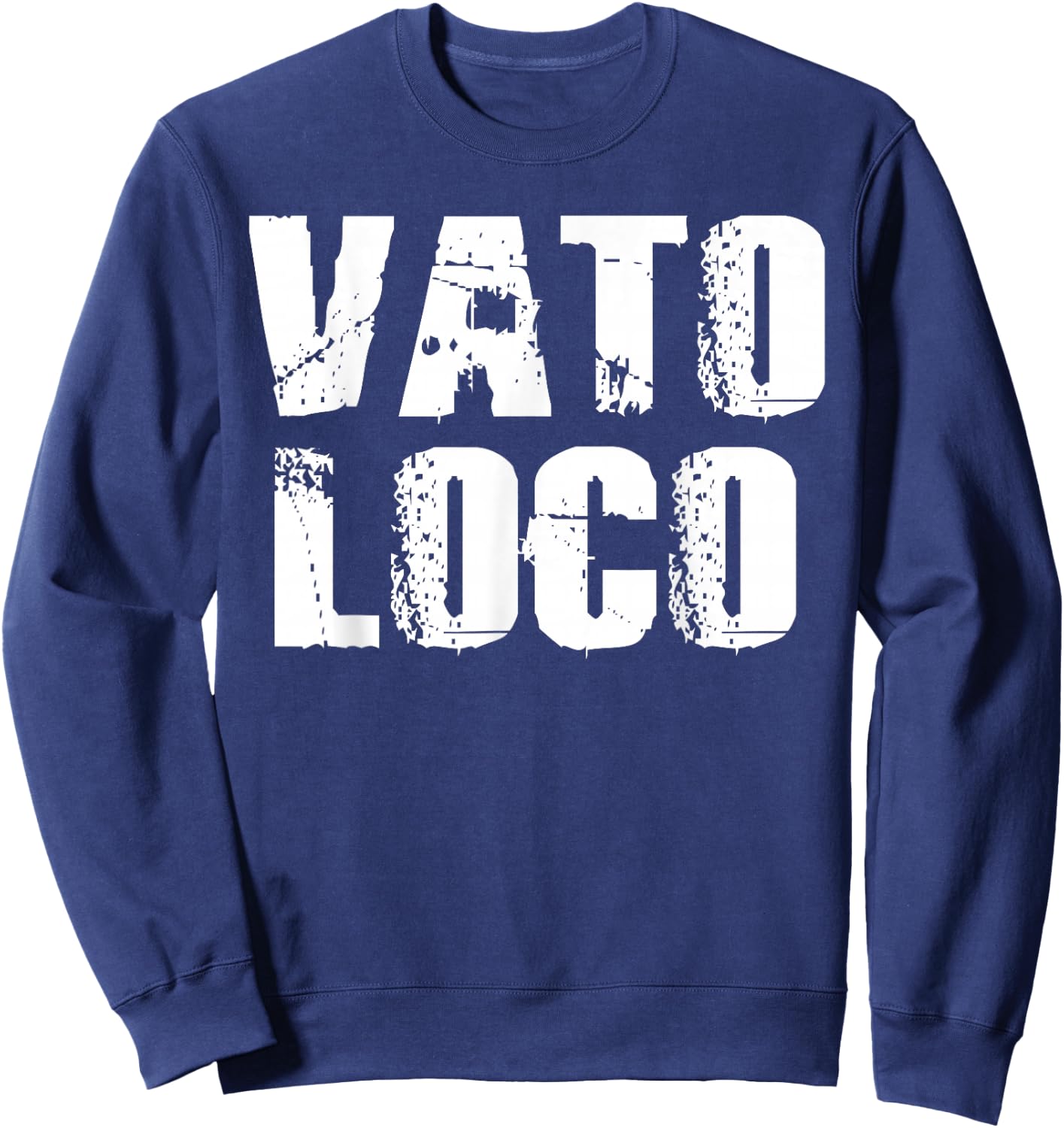Vato Loco Crazy Homeboy Homies Spanish Latin Mexican Sweatshirt - Sweatshirt | Navy