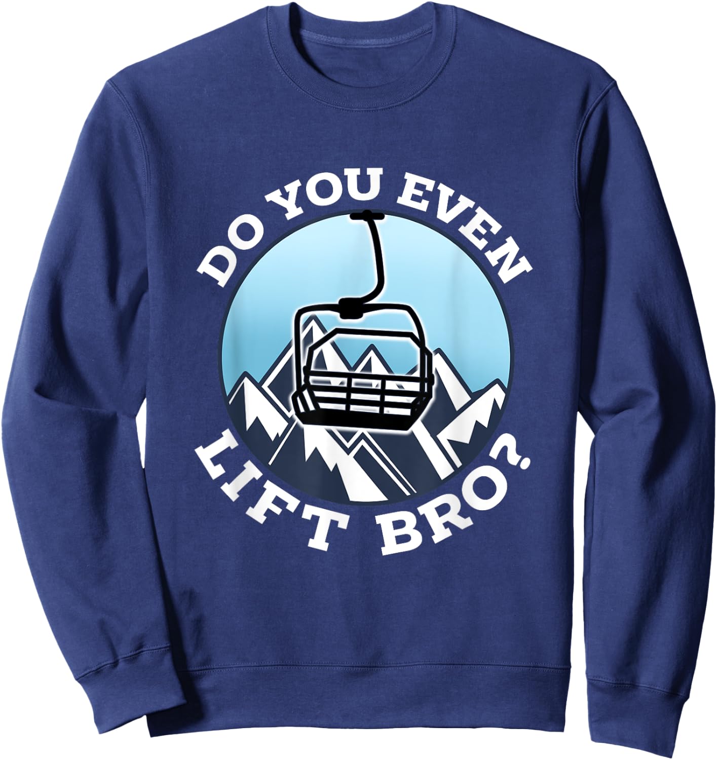 Do You Even Lift Bro I Ski Snowboarding I Funny Wintersports Sweatshirt - Sweatshirt | Navy