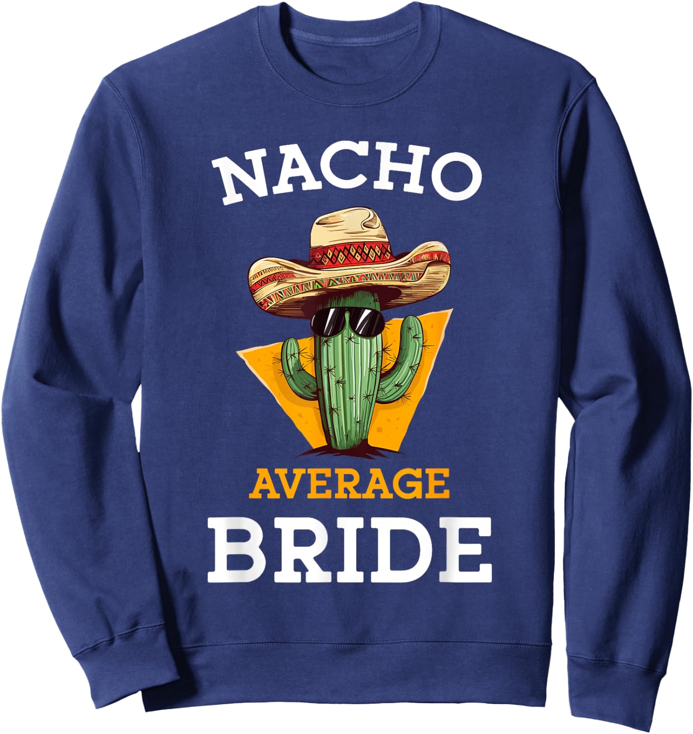 Nacho Average Bride Funny Mexican Wedding Joke Future Wife Sweatshirt - Sweatshirt | Navy