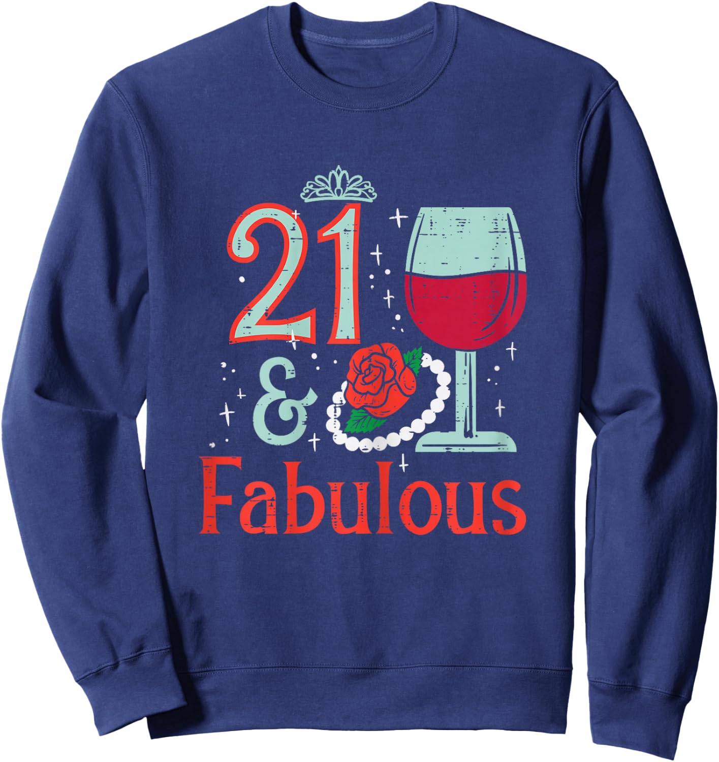 21 & Fabulous Wine Rose Funny 21st Birthday Party Women Her Sweatshirt - Sweatshirt | Navy