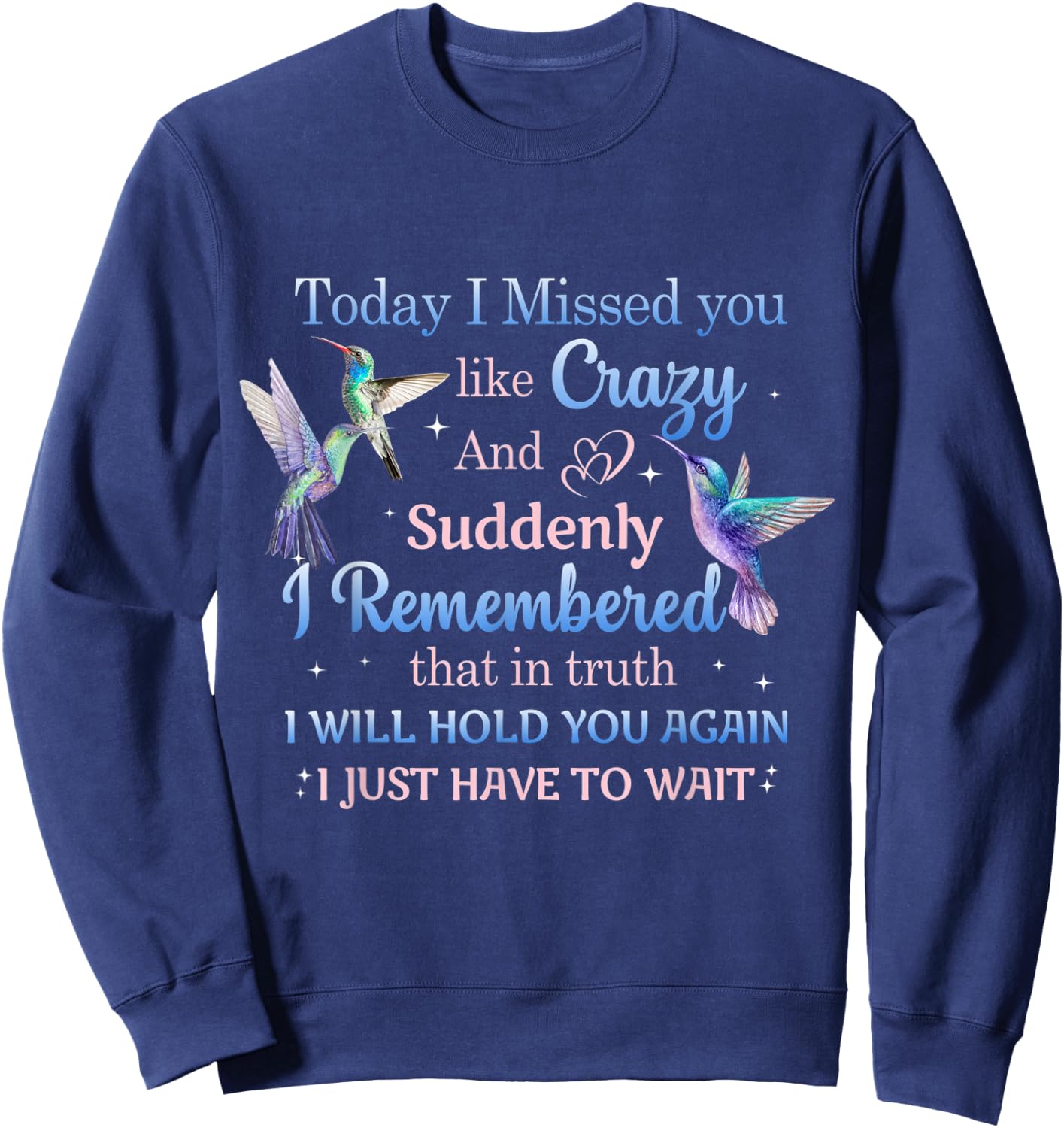 Today I Missed You Like Crazy - Humming Bird Lover Sweatshirt - Sweatshirt | Navy