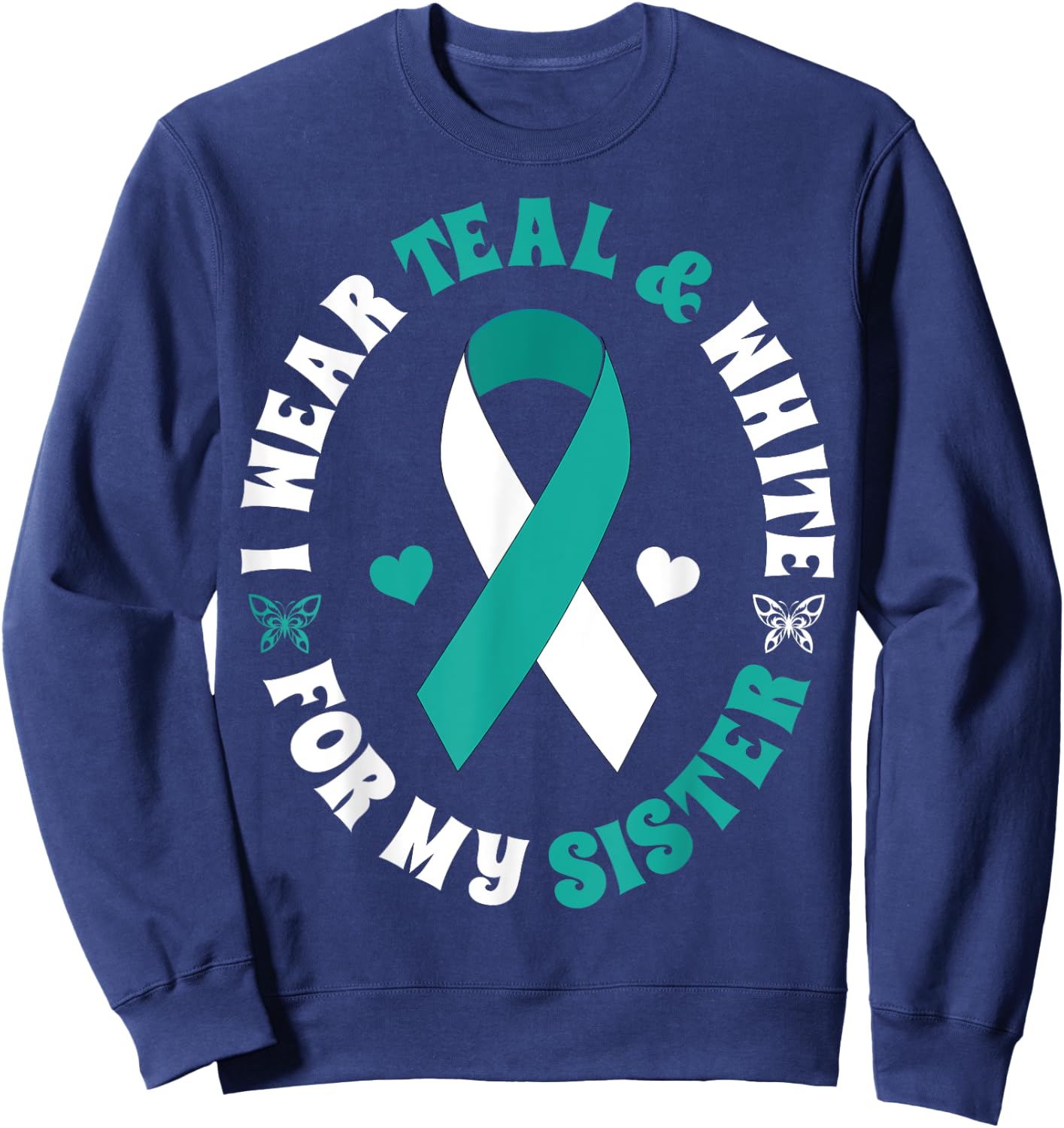 I Wear Teal White For My Sister Cervical Cancer Ribbon Shirt Sweatshirt - Sweatshirt | Navy