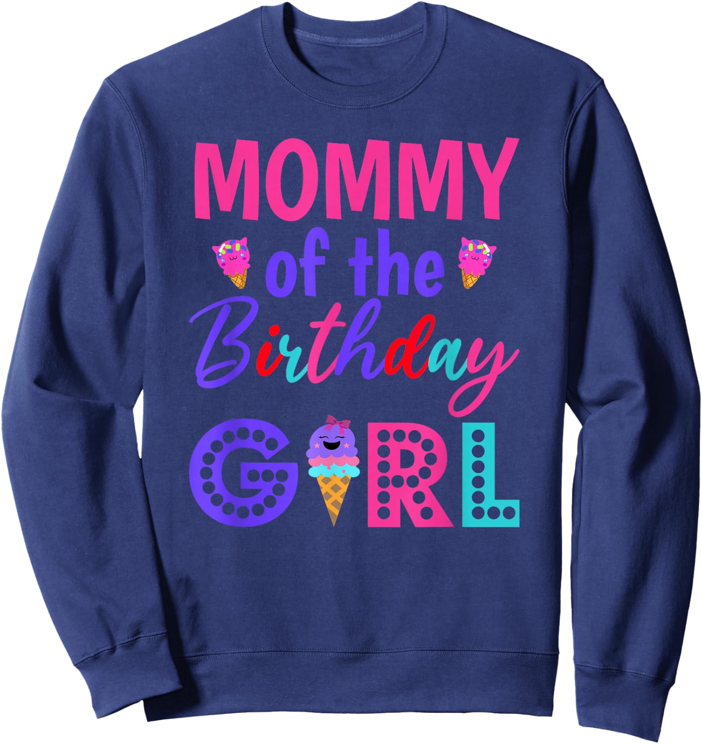 Mommy of The Birthday for Girl Mom Ice Cream First Birthday Sweatshirt - Sweatshirt | Navy
