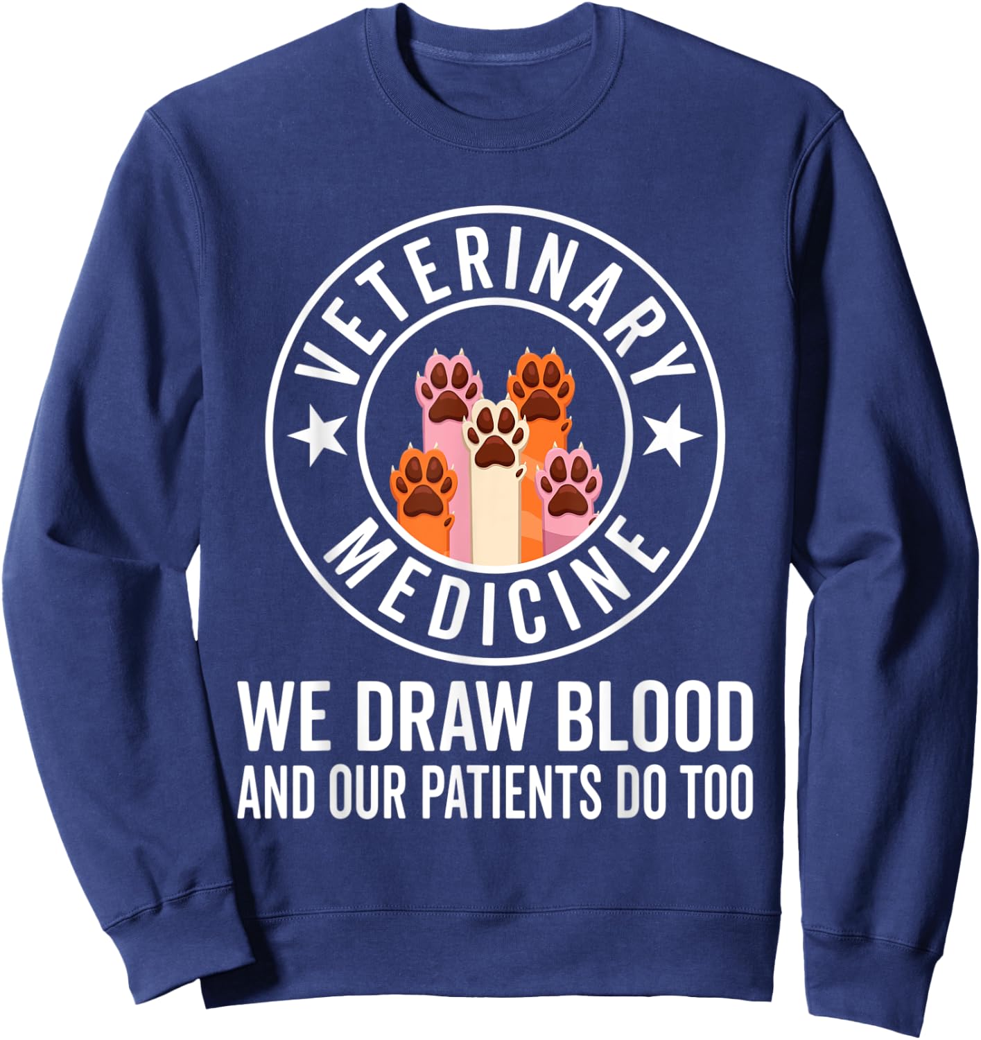 We Draw Blood Our Patients Do Too – funny Veterinarian Sweatshirt - Sweatshirt | Navy