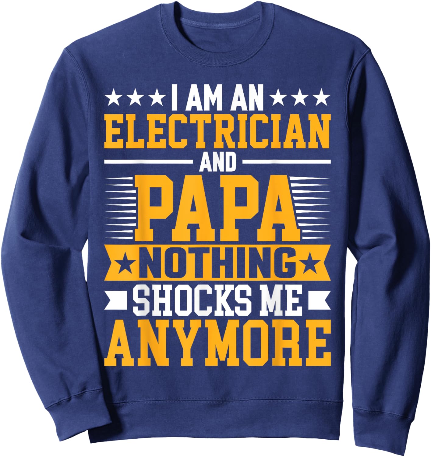 I'm an Electrician and Papa Funny Electrical Technician Dad Sweatshirt - Sweatshirt | Navy