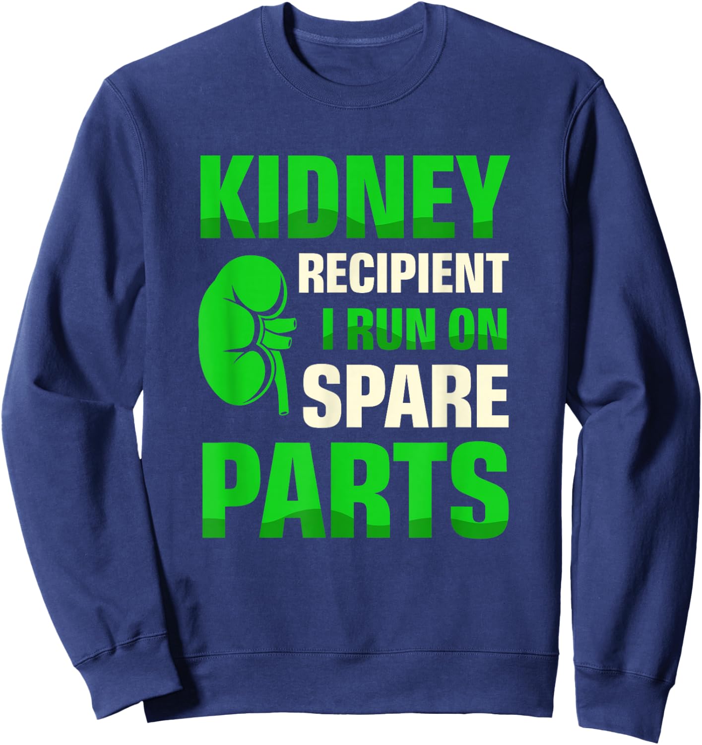 Kidney Recipient I Run On Spare Parts Organ Donation Sweatshirt - Sweatshirt | Navy