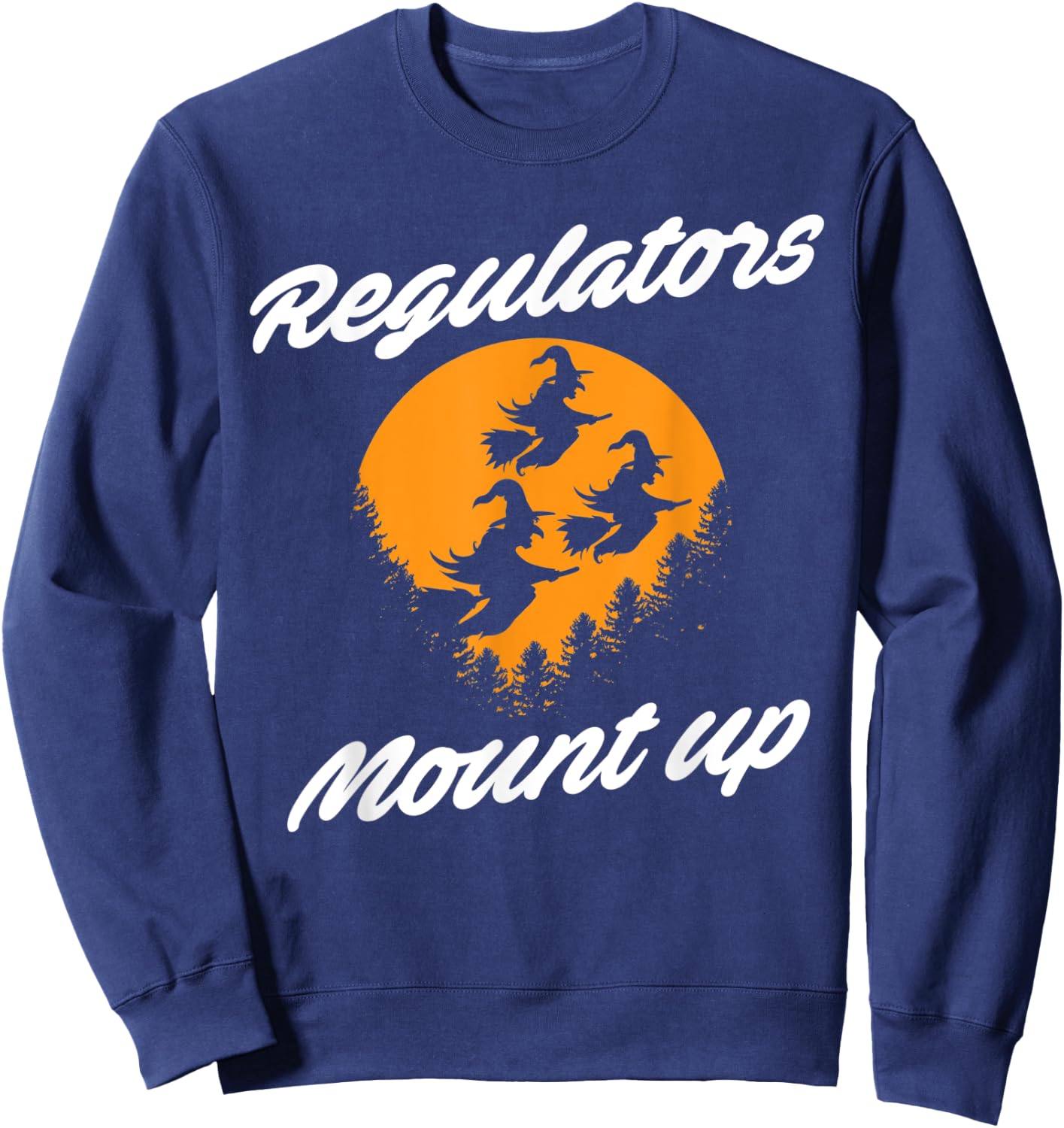 Regulators Mount Up Witches Party Halloween Costume Sweatshirt - Sweatshirt | Navy
