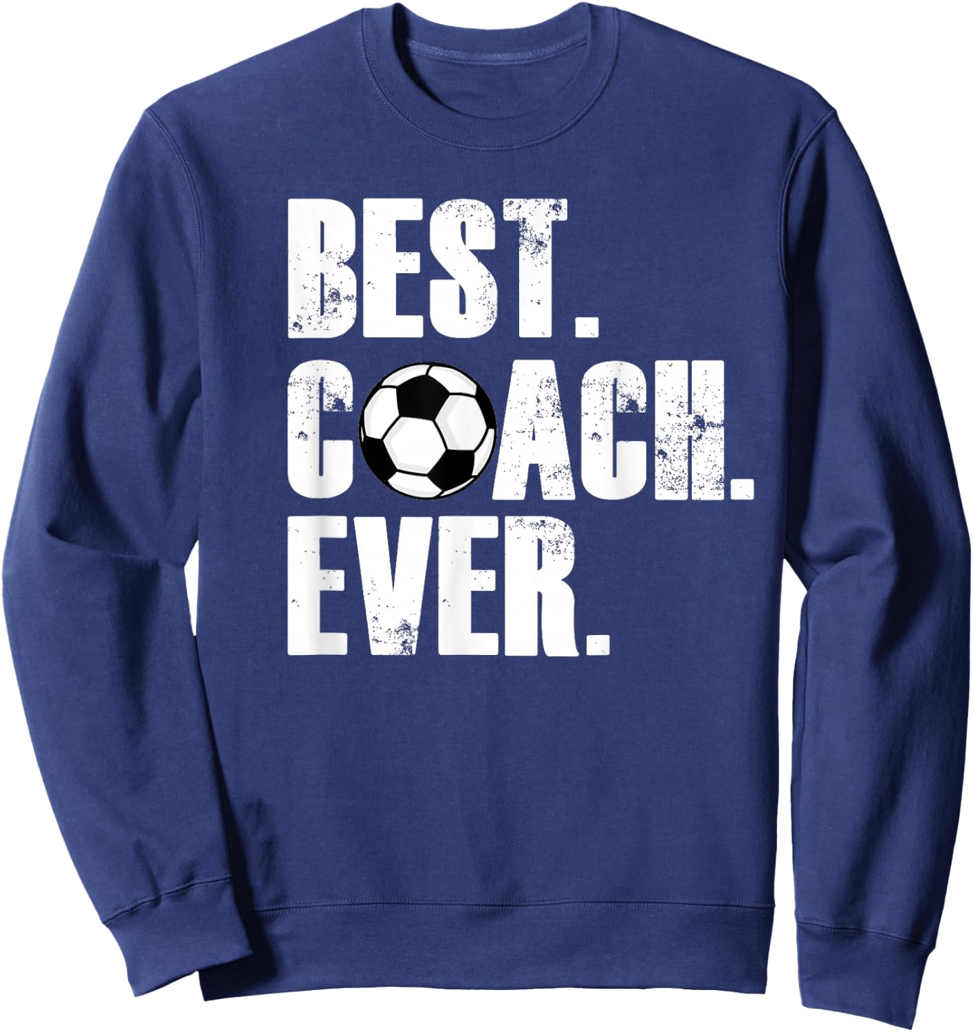Soccer Coach - Best Coach Ever Soccer Gift Sweatshirt - Sweatshirt | Navy