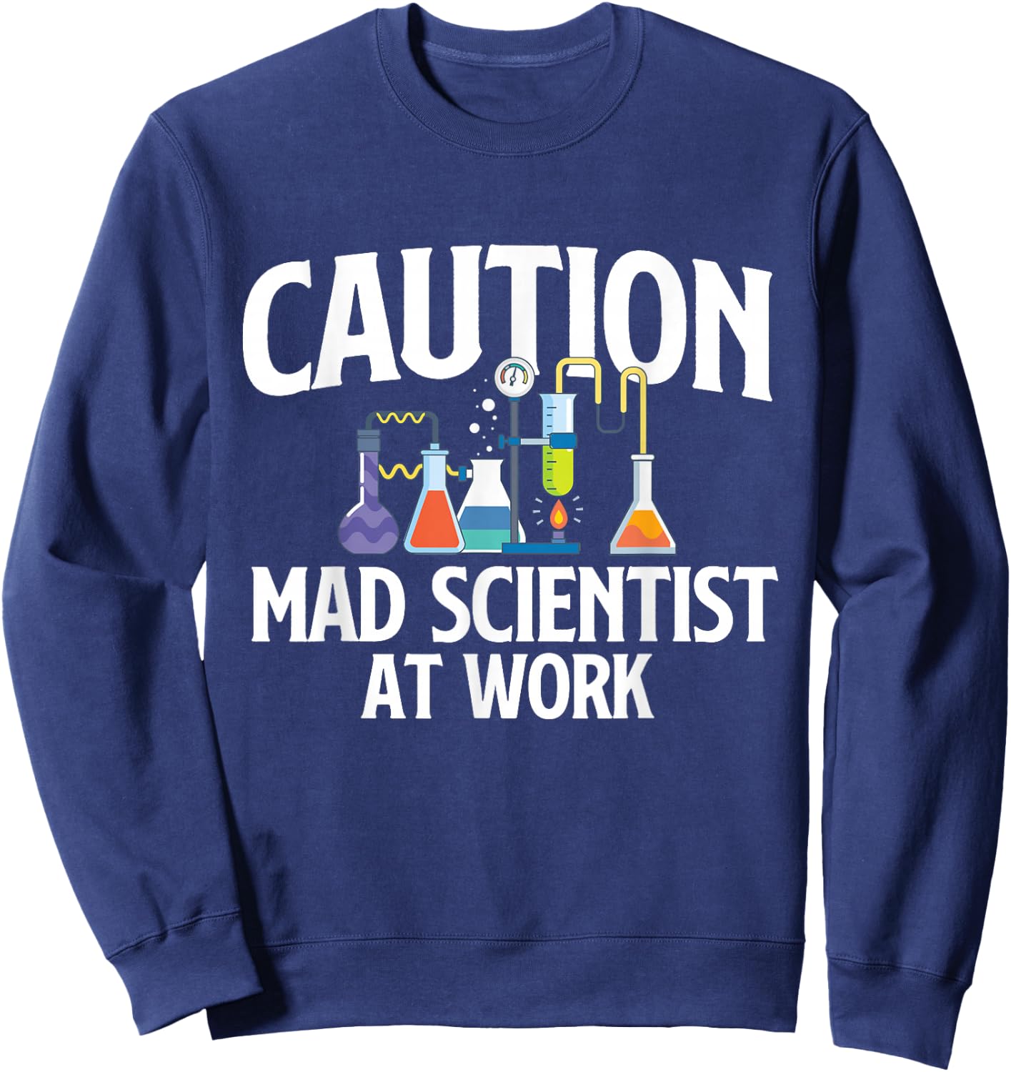 Caution Mad Scientist At Work - Science Fan Biology Lover Sweatshirt - Sweatshirt | Navy