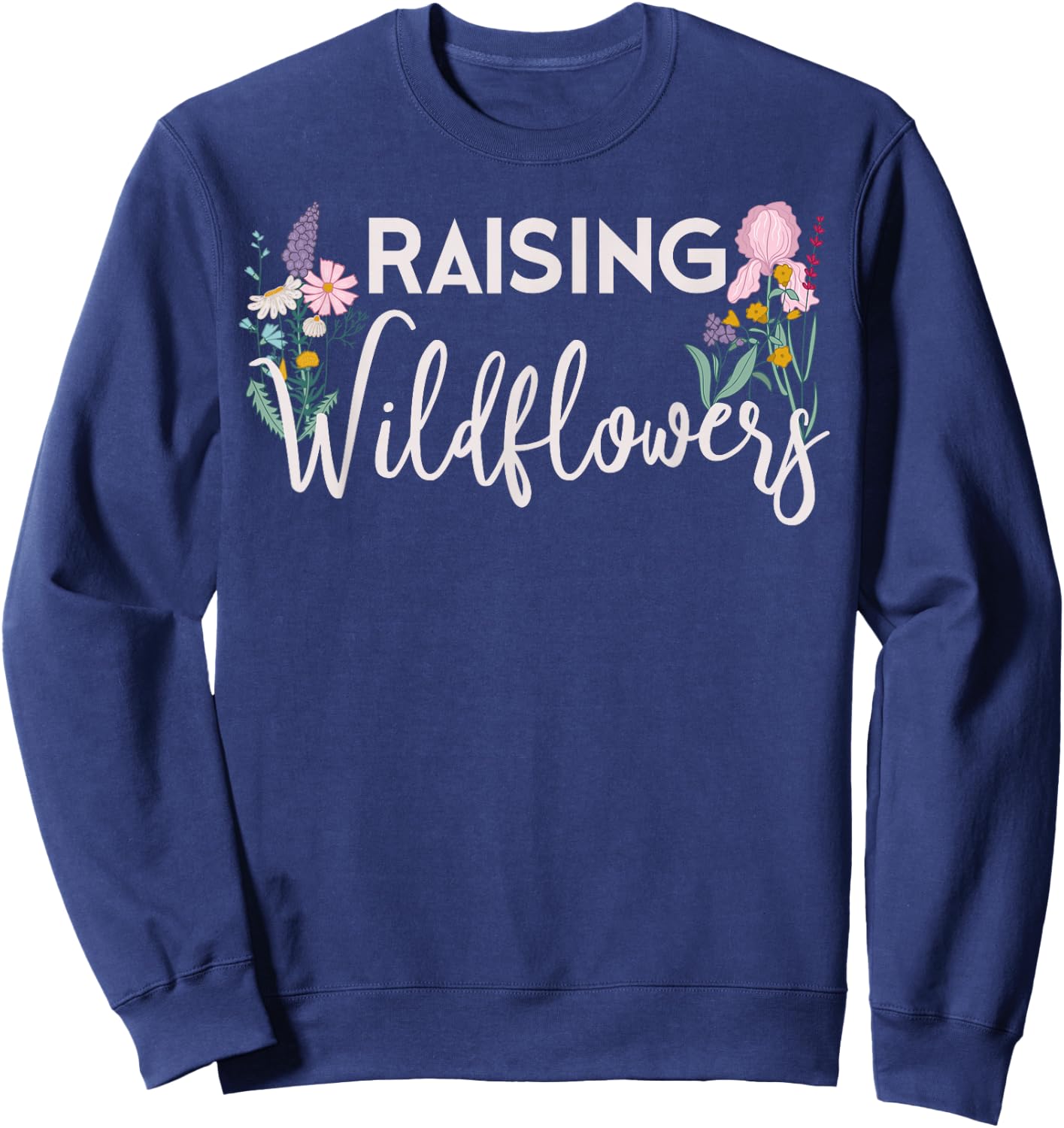 Raising Wildflowers Shirt Mom Mothers Wild Flower Lover Gift Sweatshirt - Sweatshirt | Navy