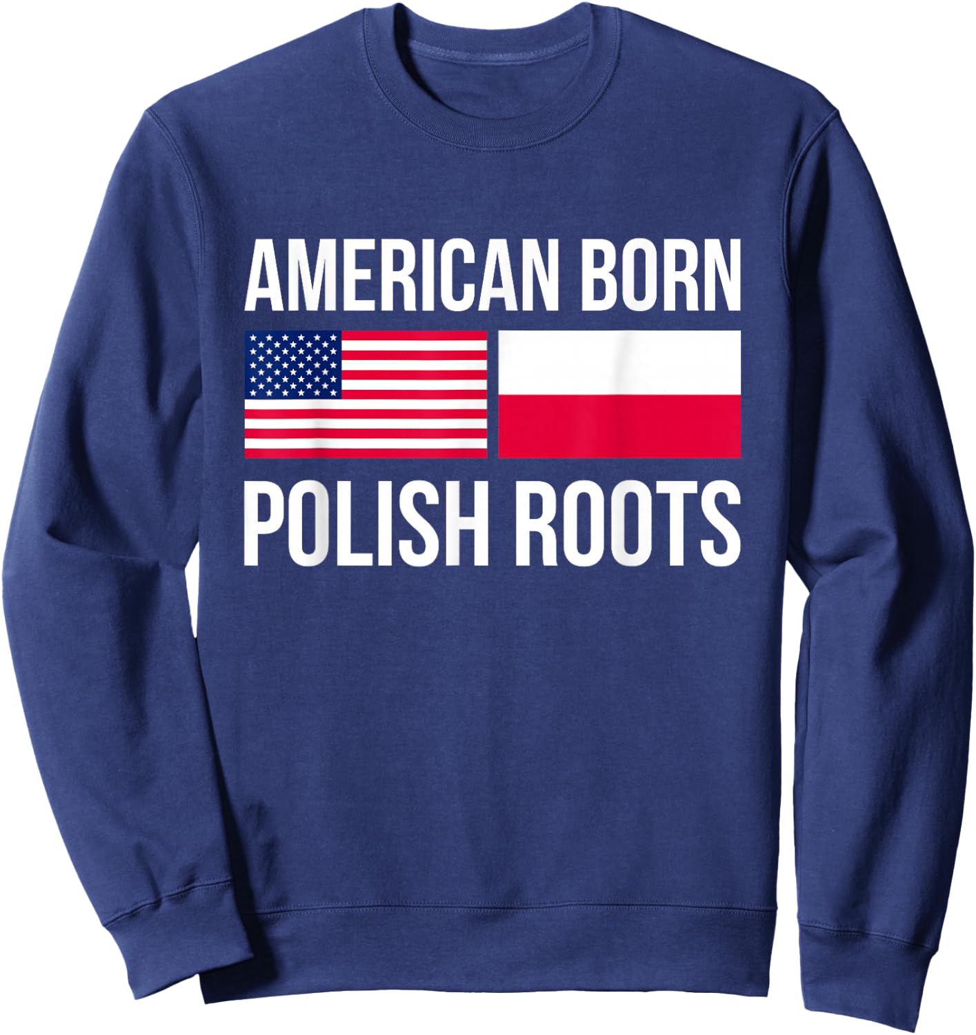 American Born Polish Roots USA Sweatshirt - Sweatshirt | Navy