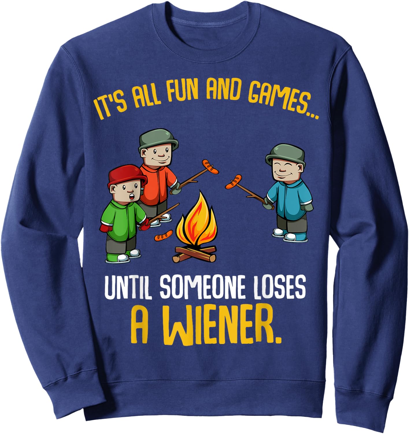 It's All Fun And Games Until Someone Loses A Wiener Funny Sweatshirt - Sweatshirt | Navy
