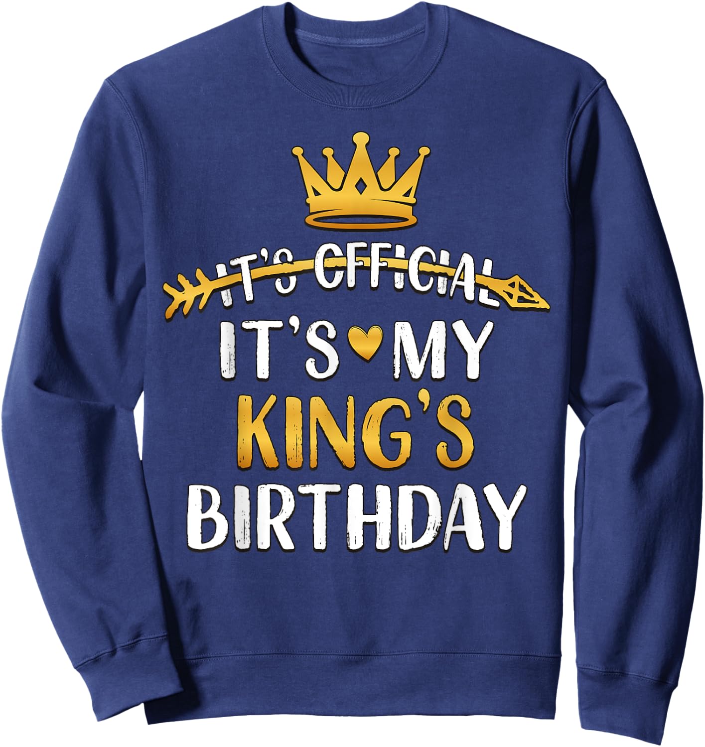 It's Official It's My King's Birthday Idea Sweatshirt - Sweatshirt | Navy