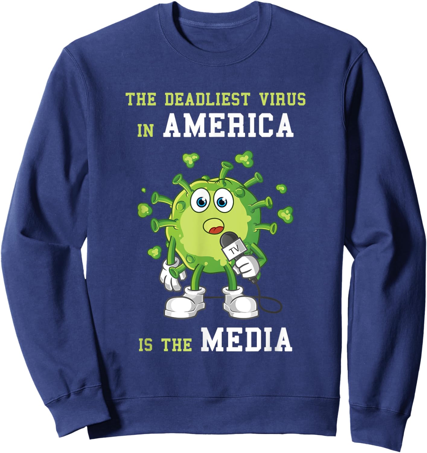 The Deadliest Virus in America is the Media Funny Fake News Sweatshirt - Sweatshirt | Navy