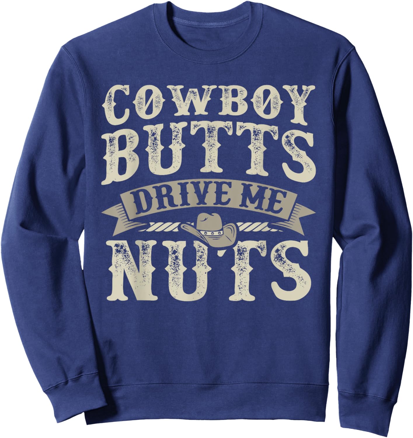 Cowboy Butts Drive Me Nuts Female Western Rodeo Sweatshirt - Sweatshirt | Navy
