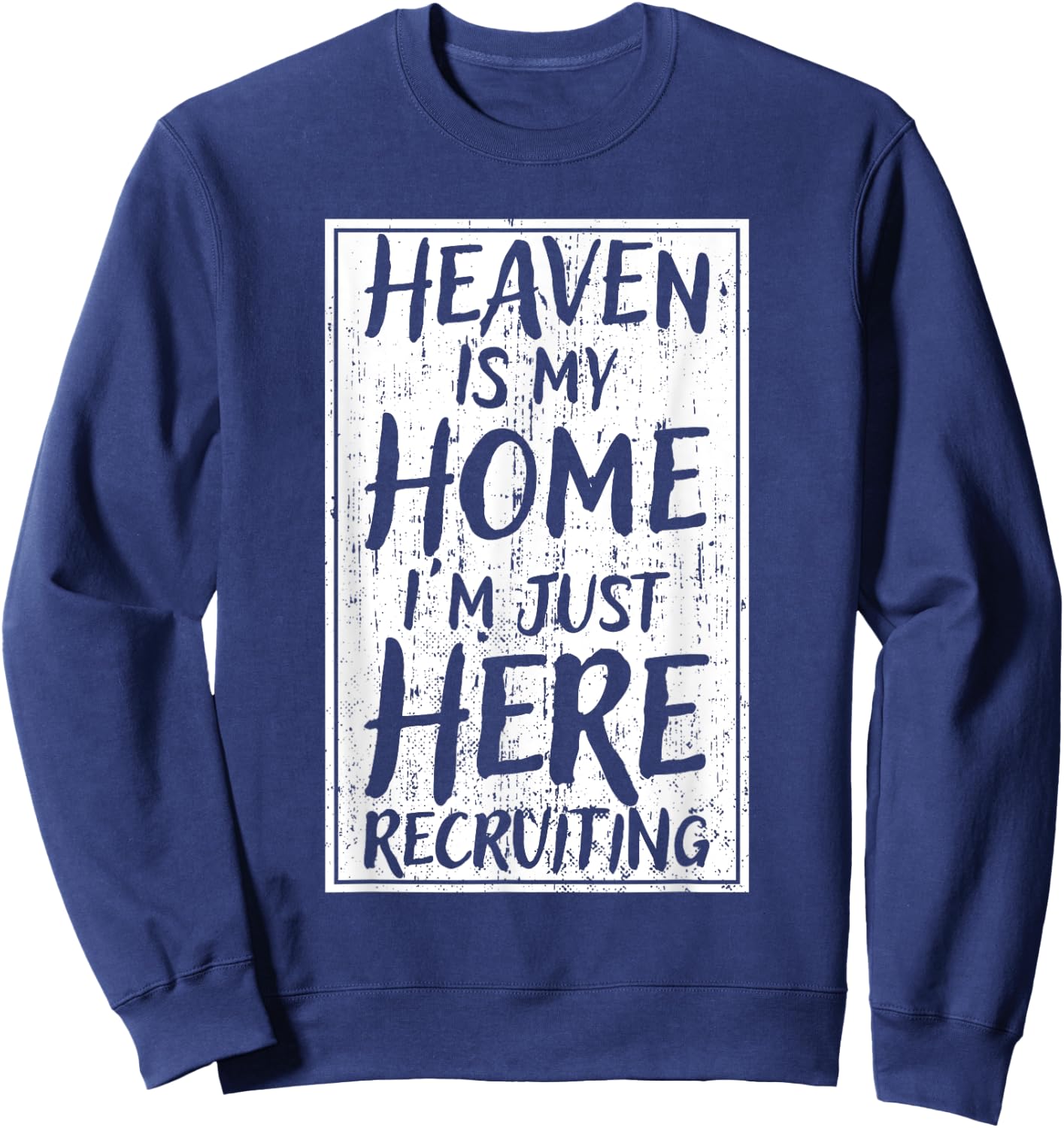 Heaven Is My Home I'm Just Here Recruiting Sweatshirt - Sweatshirt | Navy