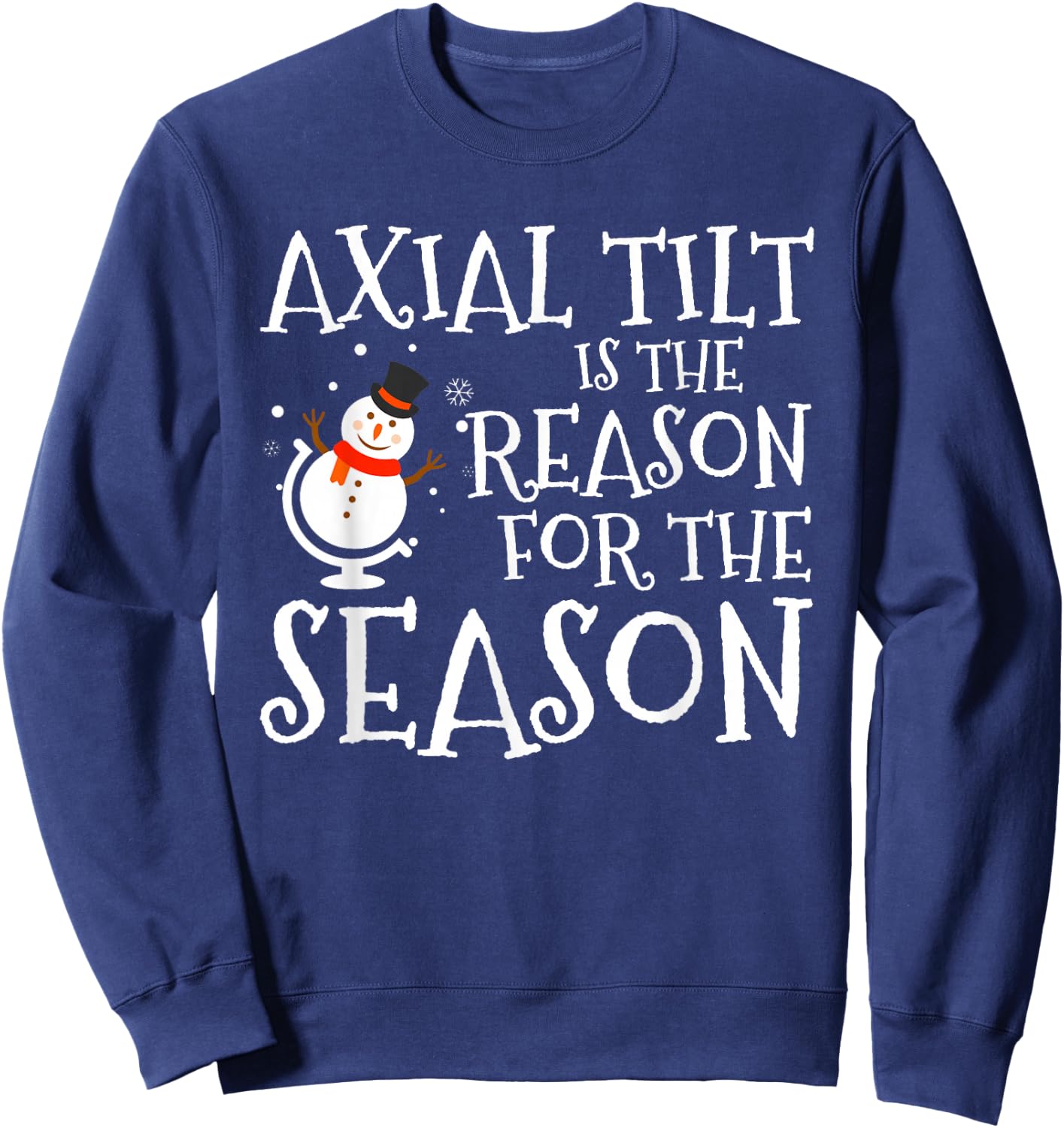 Axial Tilt Is The Reason For The Season Xmas Sweatshirt - Sweatshirt | Navy