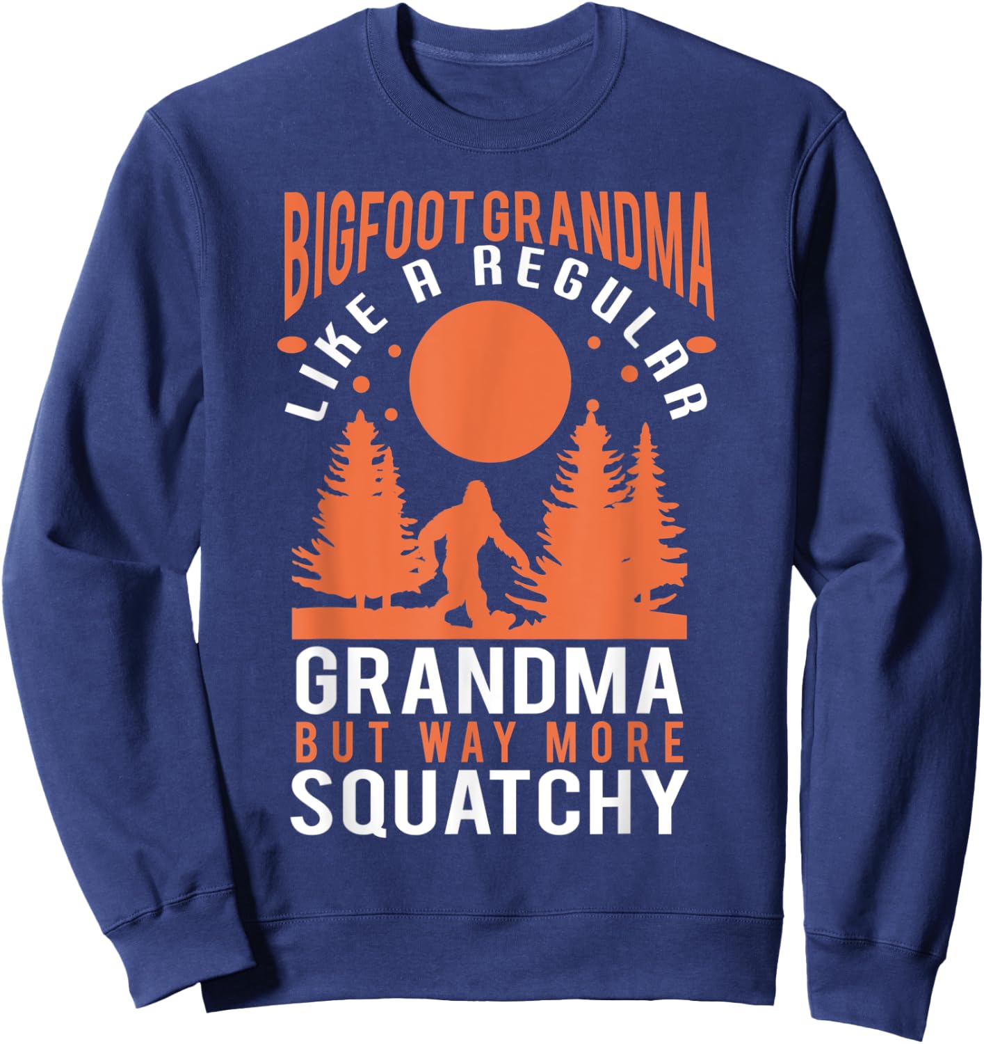 Bigfoot grandma - funny bigfoot grandma Sweatshirt - Sweatshirt | Navy