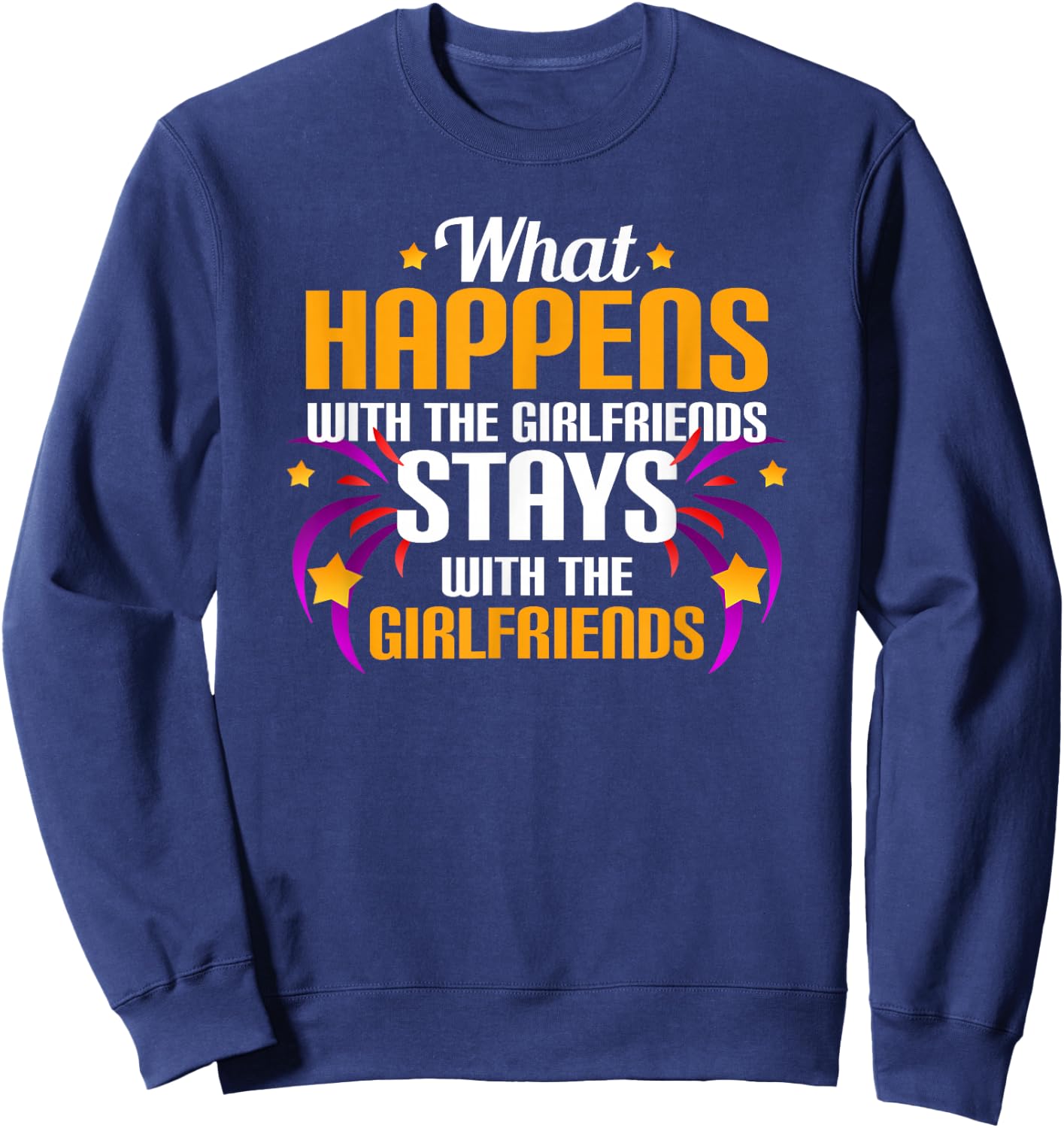 What Happens With The Girlfriends Stays With The Girlfriends Sweatshirt - Sweatshirt | Navy