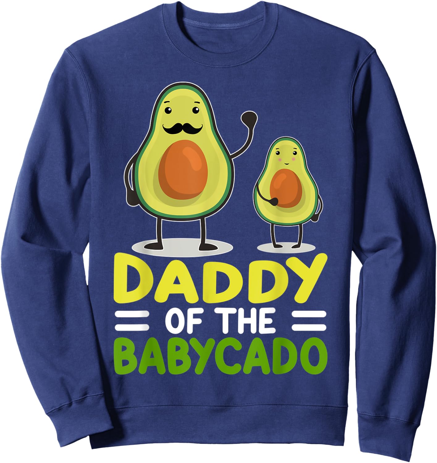Avocado Dad Funny Daddy Of The Babycado Father's Day Sweatshirt - Sweatshirt | Navy