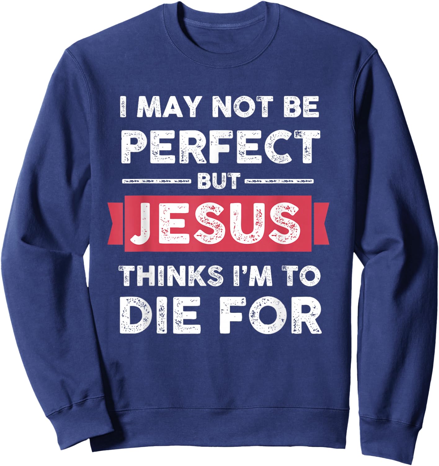 Lightblessed - Perfect Christian Gifts Men Women Jesus Thinks Im To Die For Christian Quote Sweatshirt - Sweatshirt | Navy