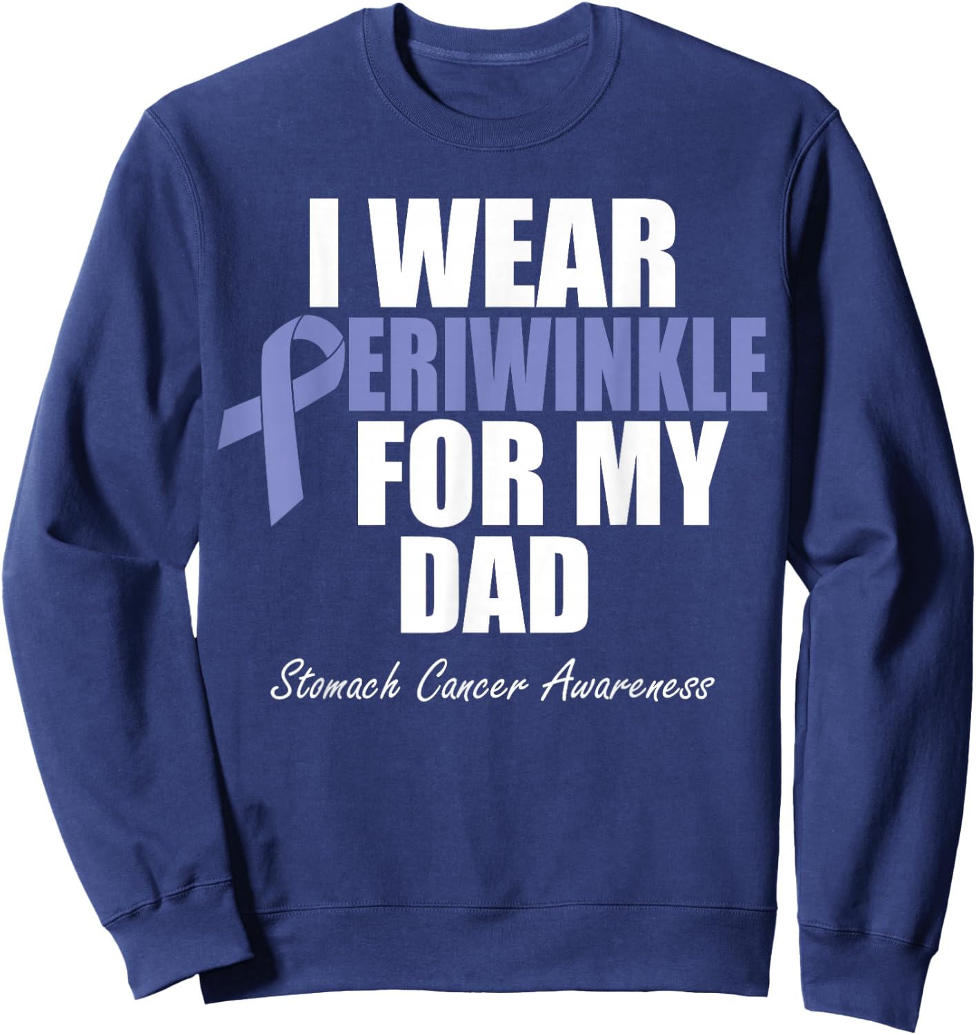 Stomach Cancer Awareness I Wear Periwinkle For My Dad Sweatshirt - Sweatshirt | Navy