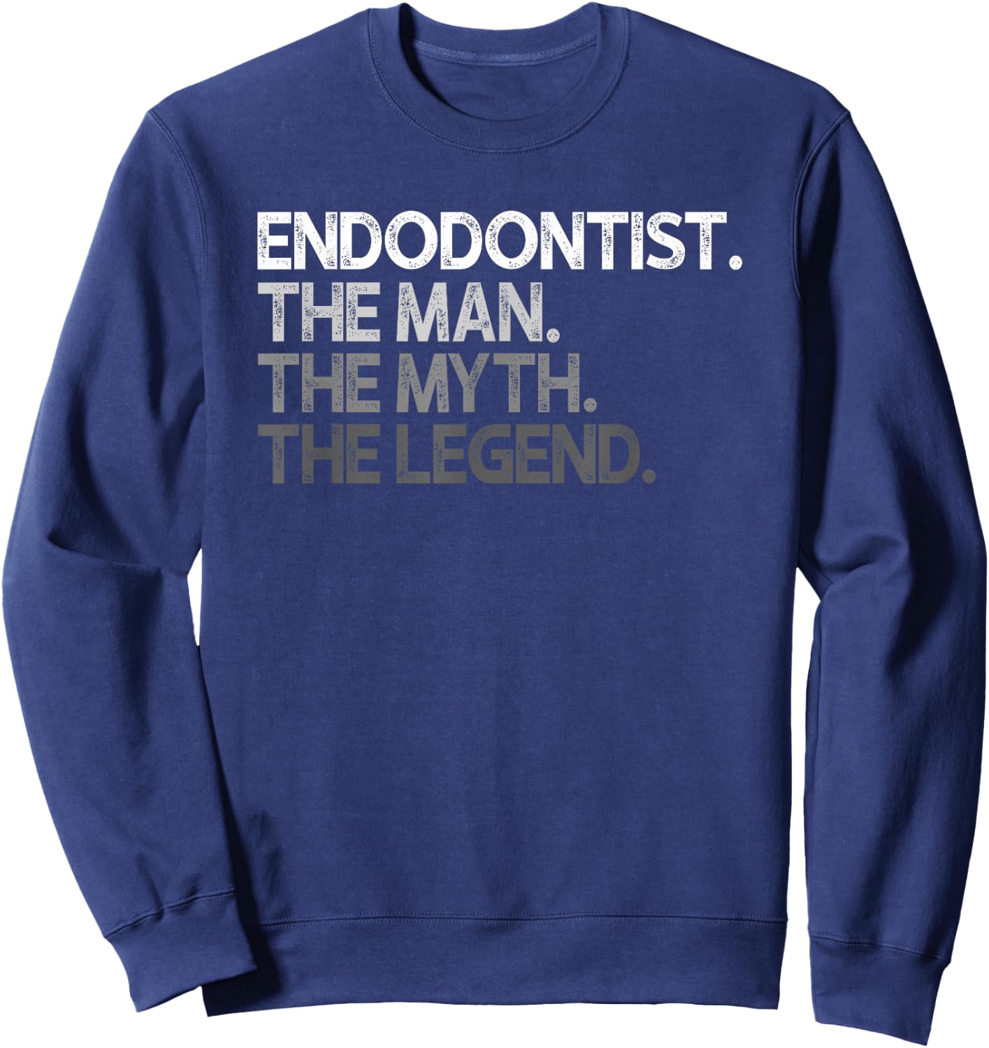 Endodontist Man The Myth Legend Design Sweatshirt - Sweatshirt | Navy