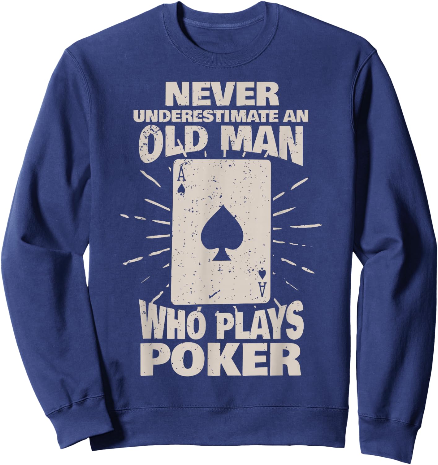 Never underestimate an old man who plays Poker Sweatshirt - Sweatshirt | Navy