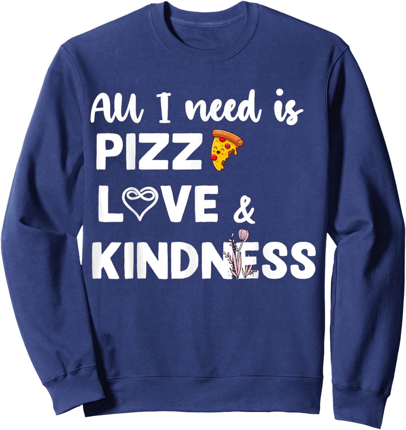 All I Nees Is Pizza Love Autism Kindness Love Awareness Day Sweatshirt - Sweatshirt | Navy